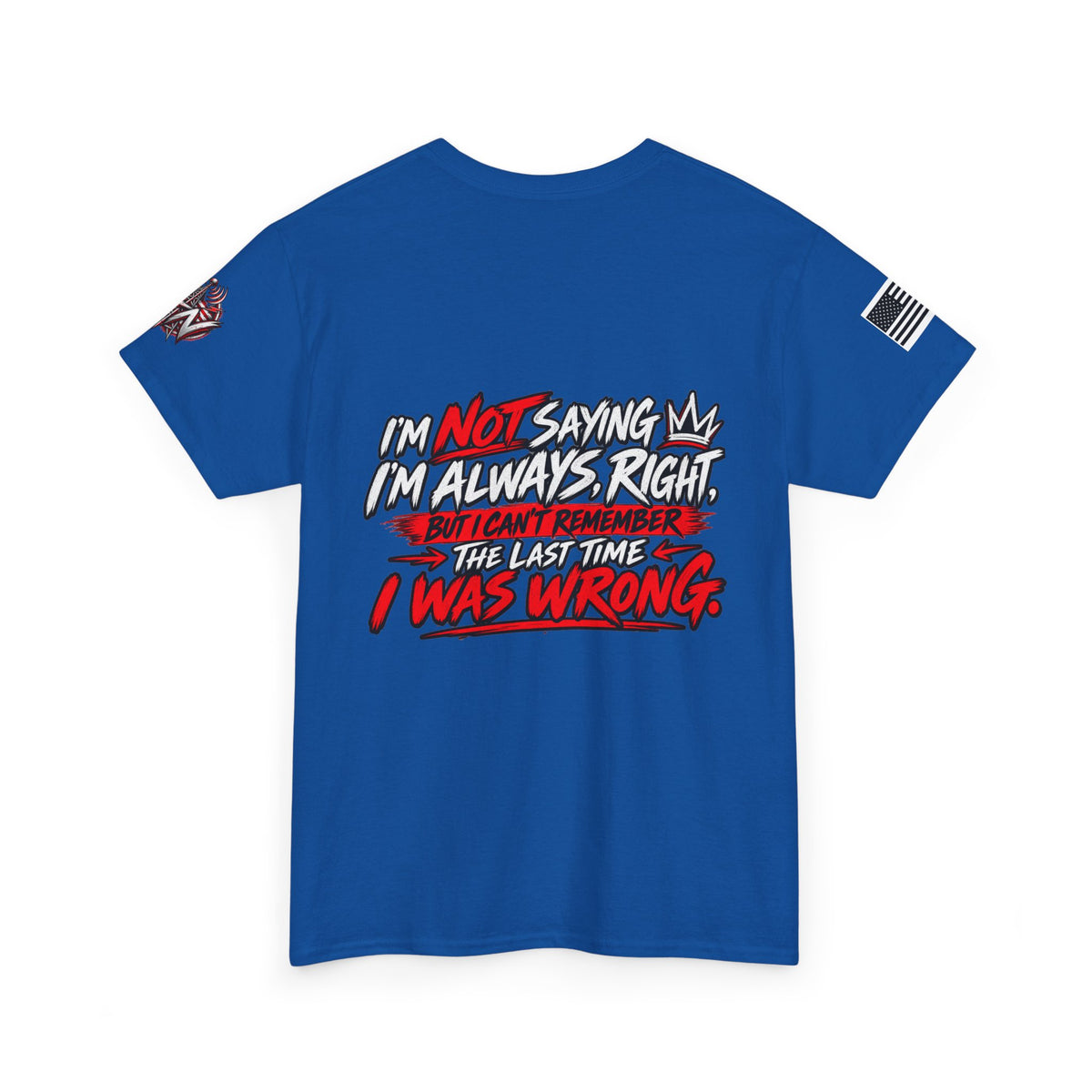 "I'm Not Saying I'm Always Right" T-Shirt