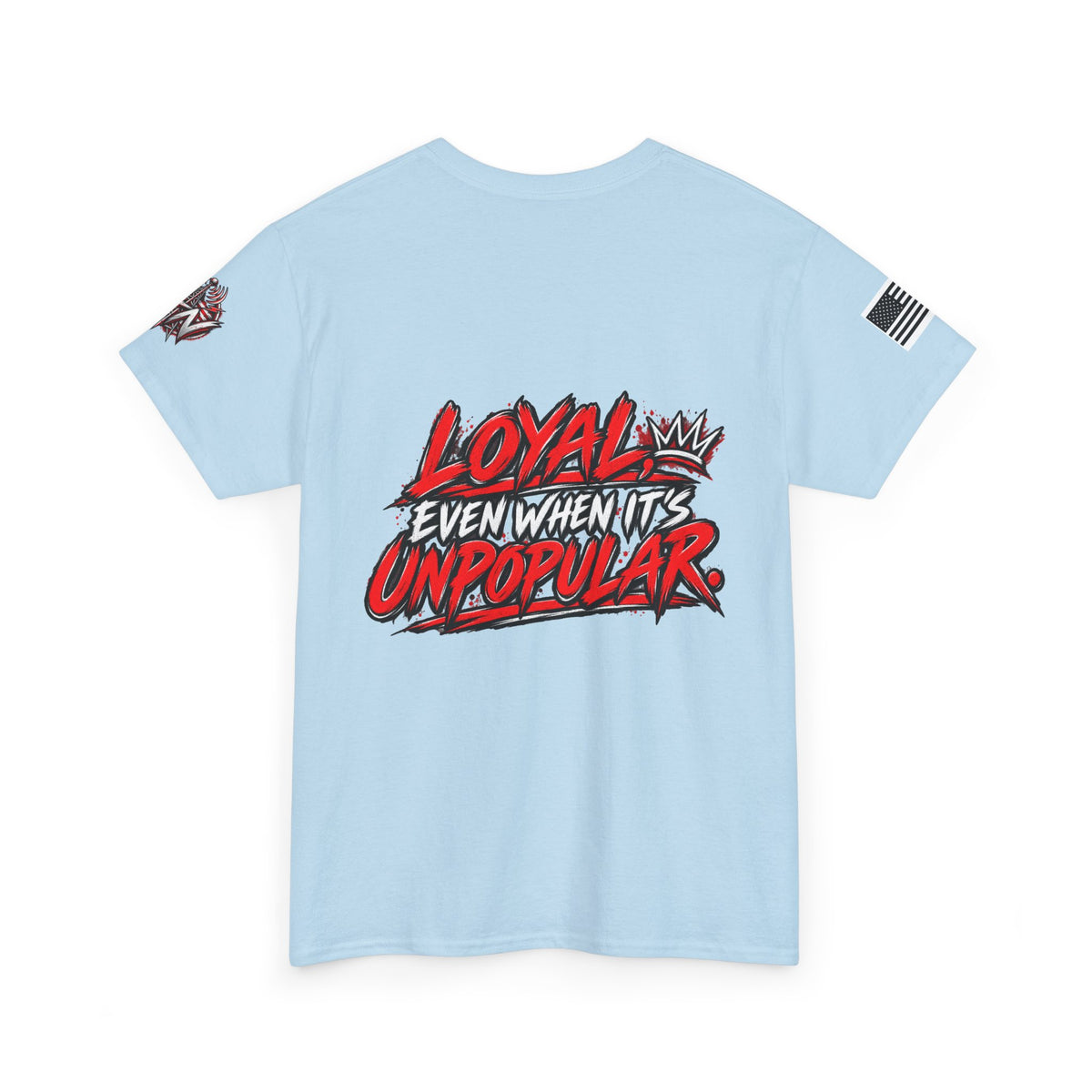 Loyal Even When It’s Unpopular T-Shirt