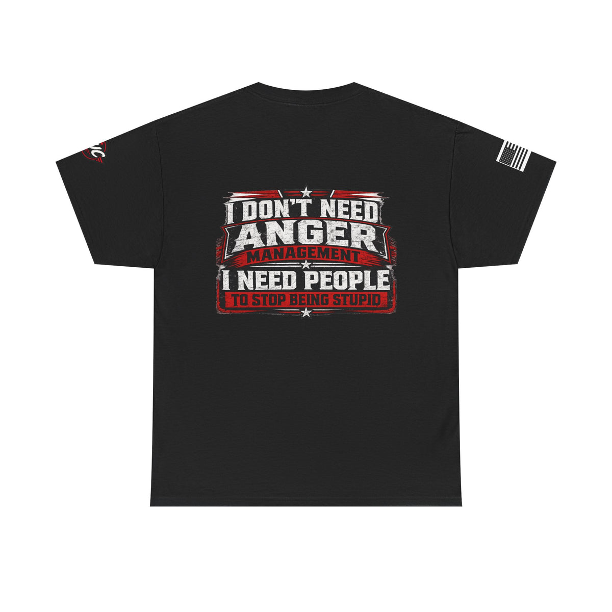 “I Don’t Need Anger Management, I Need People to Stop Being Stupid” Graphic T-Shirt