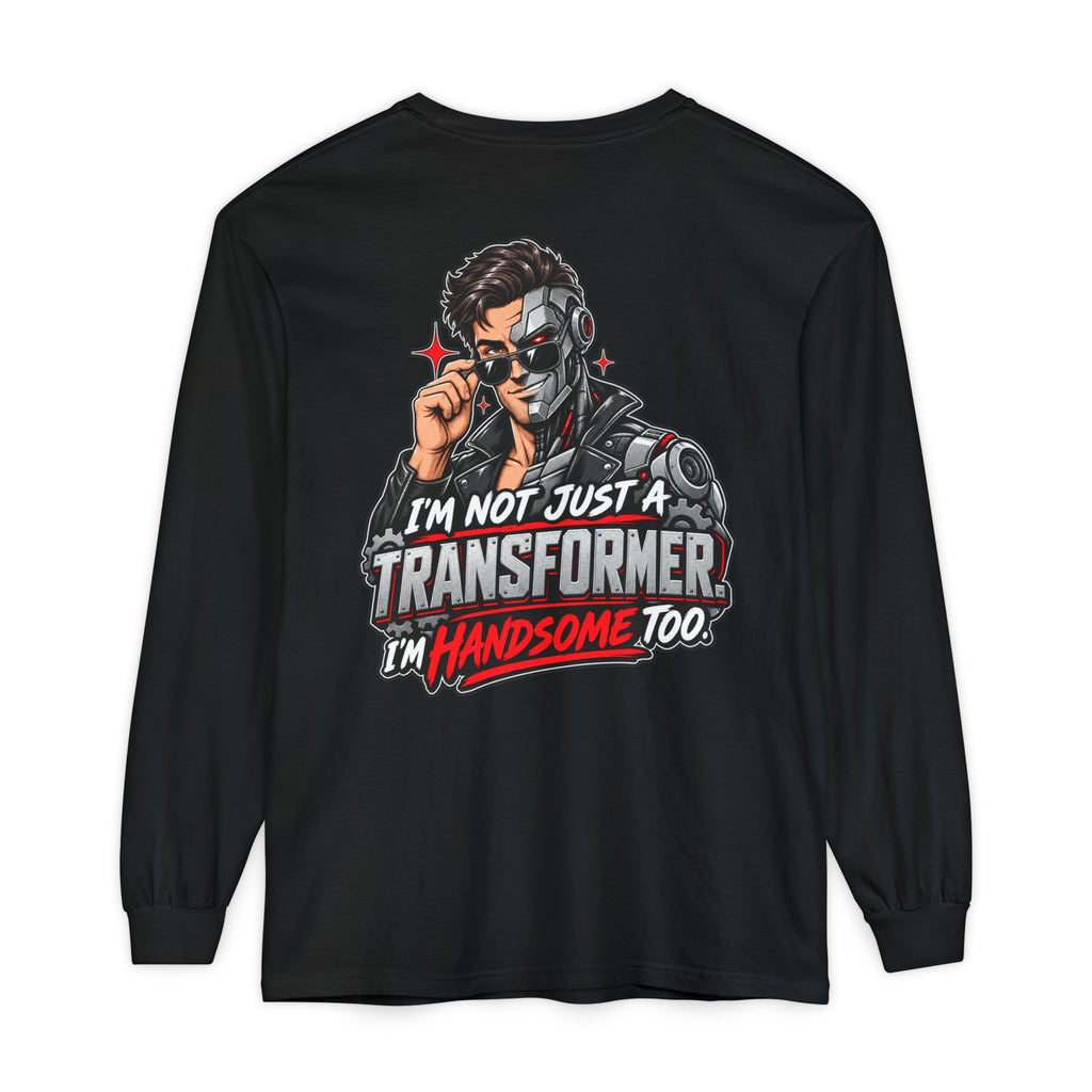 "I’m Not Just a Transformer, I’m Handsome Too" Long Sleeve Shirt