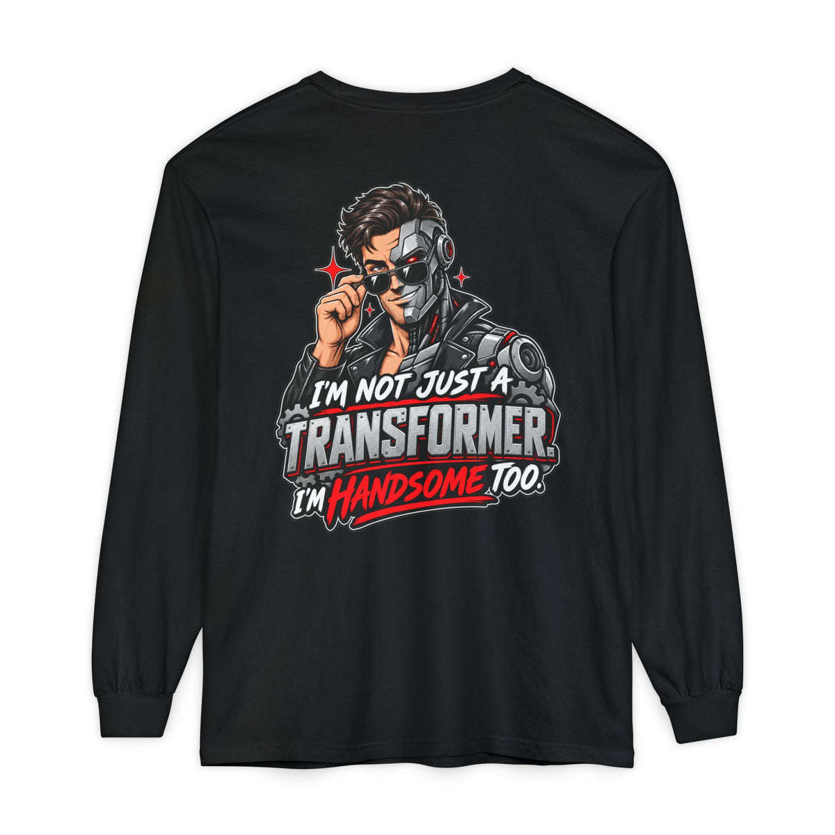 "I’m Not Just a Transformer, I’m Handsome Too" Long Sleeve Shirt