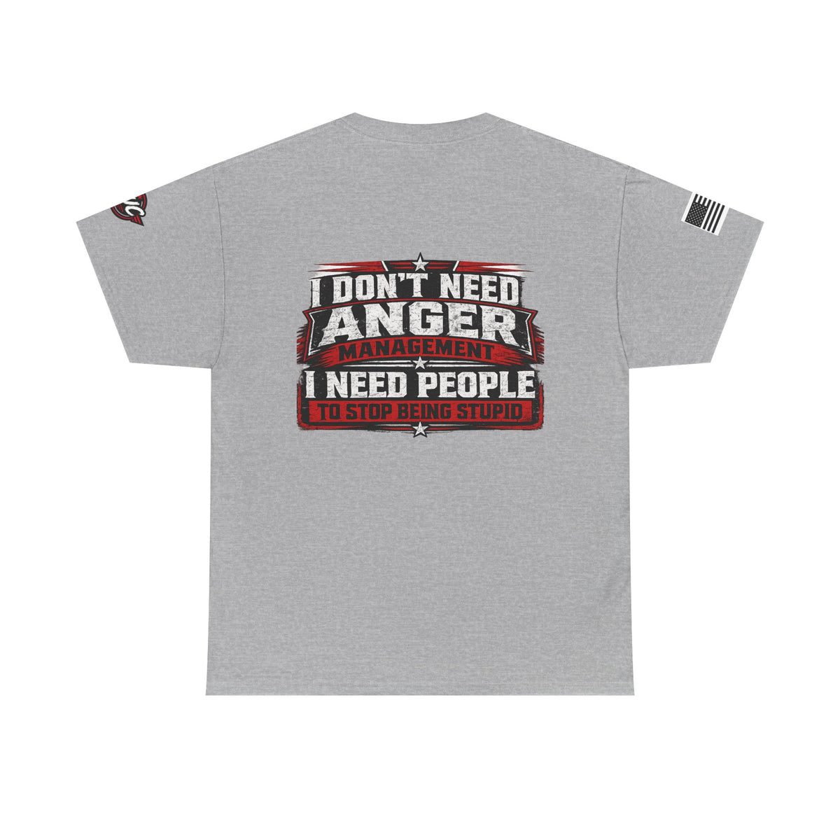 “I Don’t Need Anger Management, I Need People to Stop Being Stupid” Graphic T-Shirt