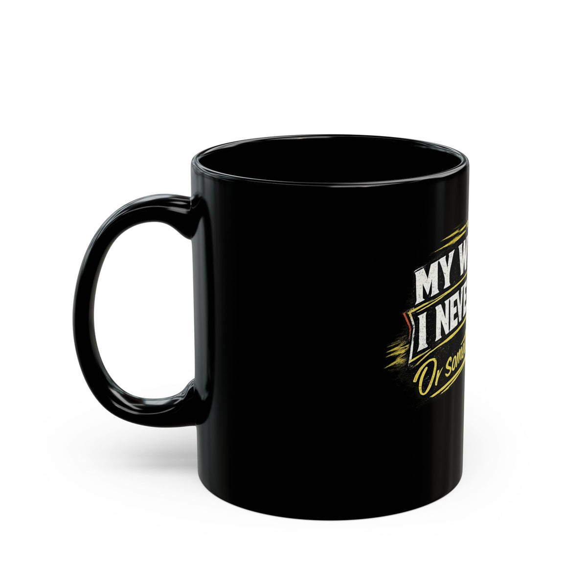 'My Wife Said I Never Listen' Black Coffee Mug