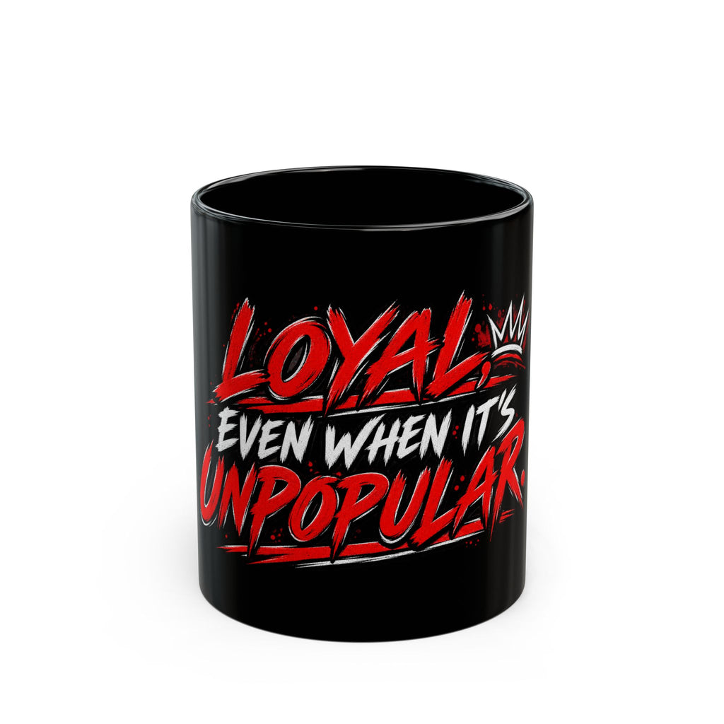 Loyal Even When It’s Unpopular Black Coffee Mug