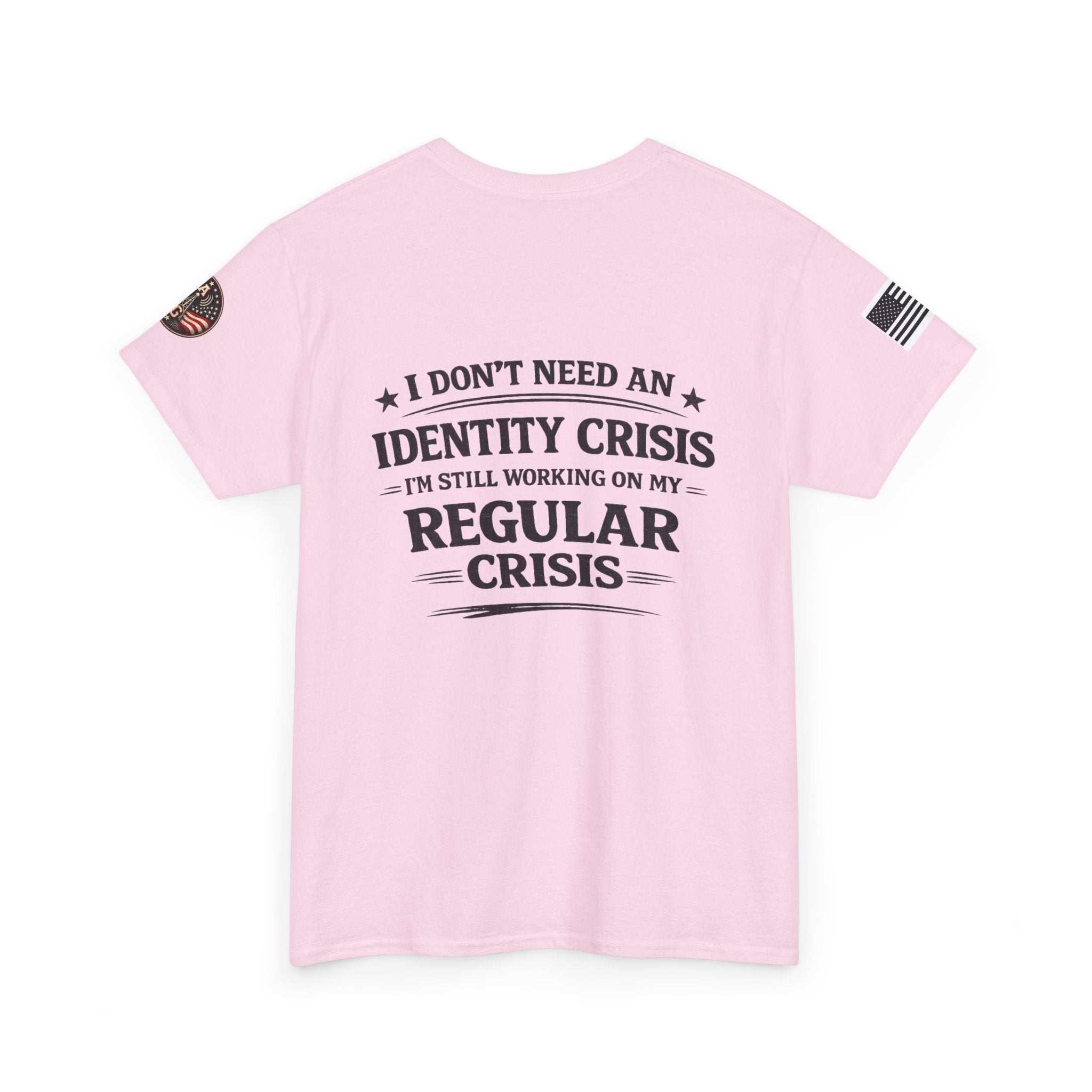 "I Don't Need an Identity Crisis, I'm Still Working on My Regular Crisis" T-Shirt