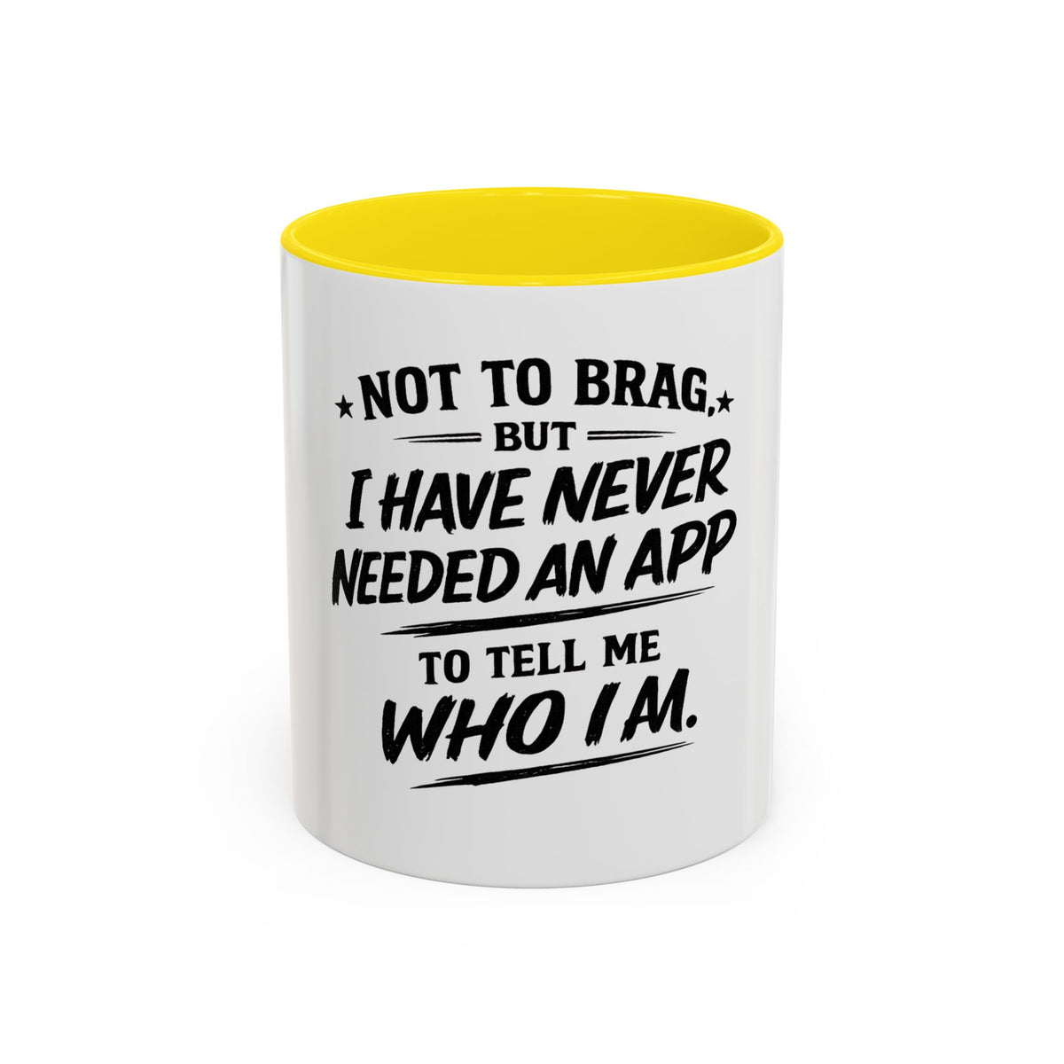 "Not to Brag, But I Have Never Needed an App to Tell Me Who I Am" Coffee Mug