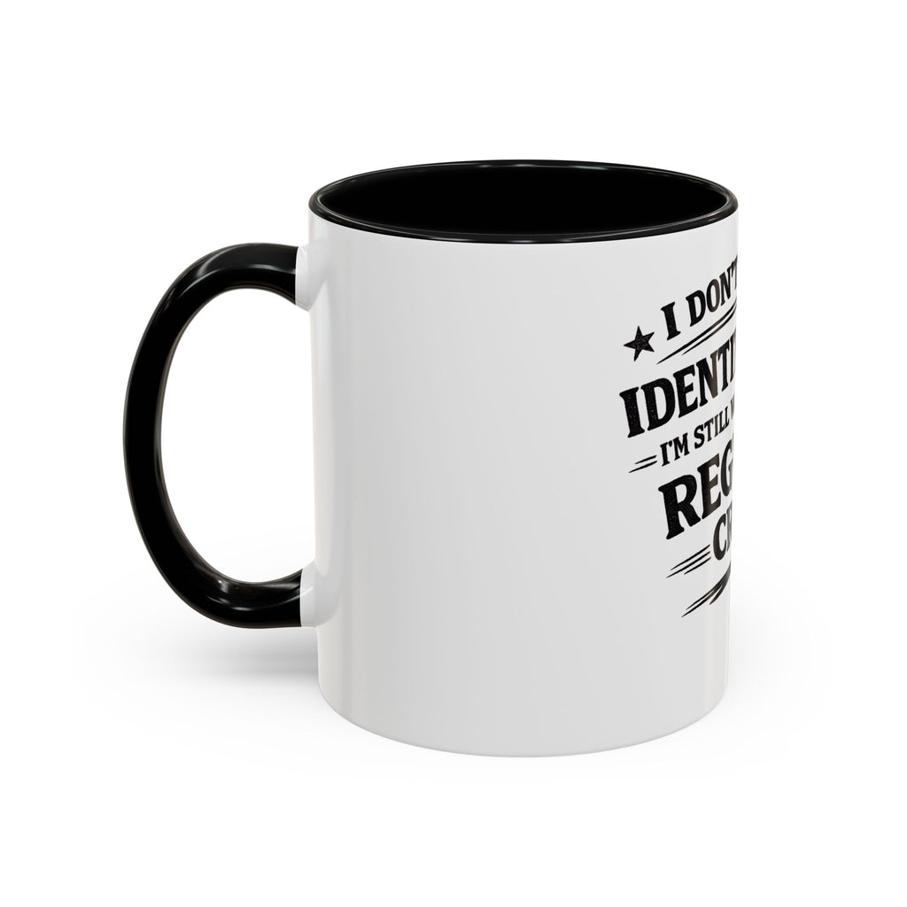 "I Don't Need an Identity Crisis, I'm Still Working on My Regular Crisis" Coffee Mug