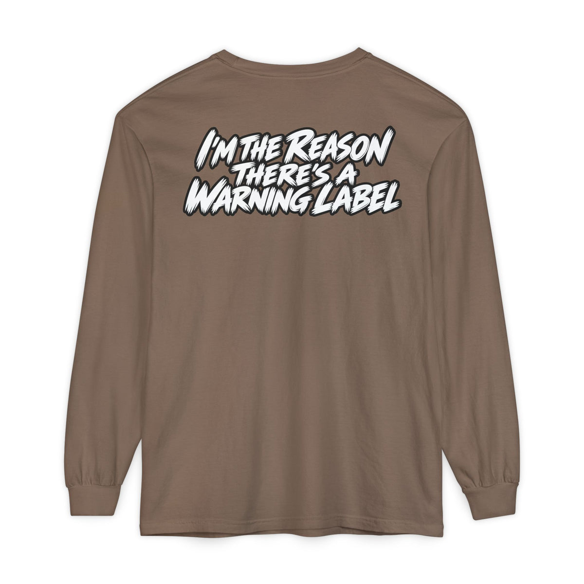 "I'm the Reason There's a Warning Label" Long Sleeve Shirt