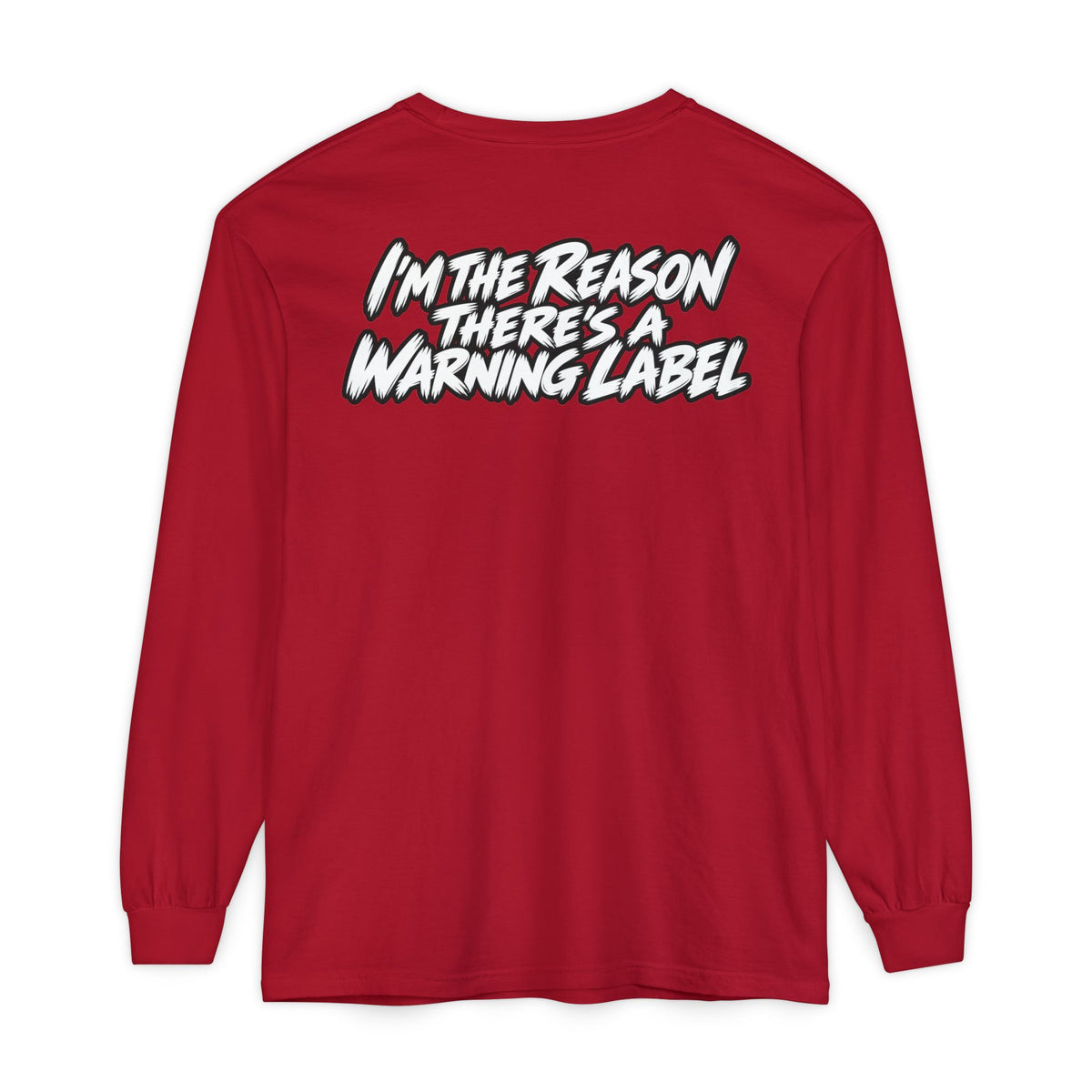 "I'm the Reason There's a Warning Label" Long Sleeve Shirt