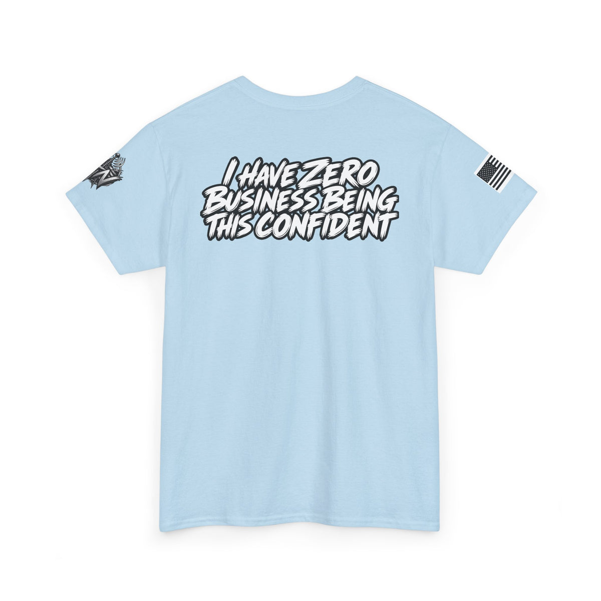 I Have Zero Business Being This Confident T-Shirt