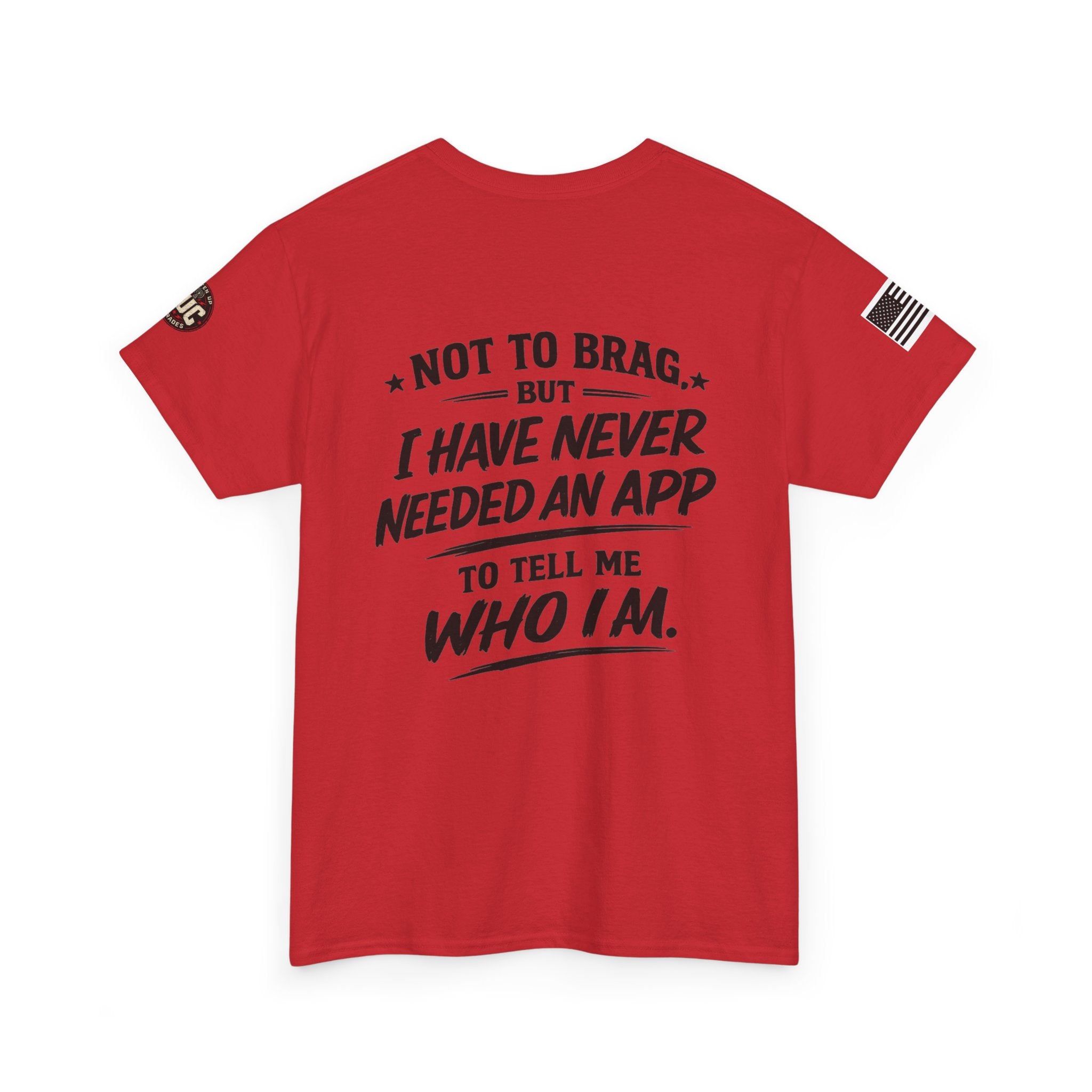 “Not to Brag, But I Have Never Needed an App to Tell Me Who I Am” T-Shirt