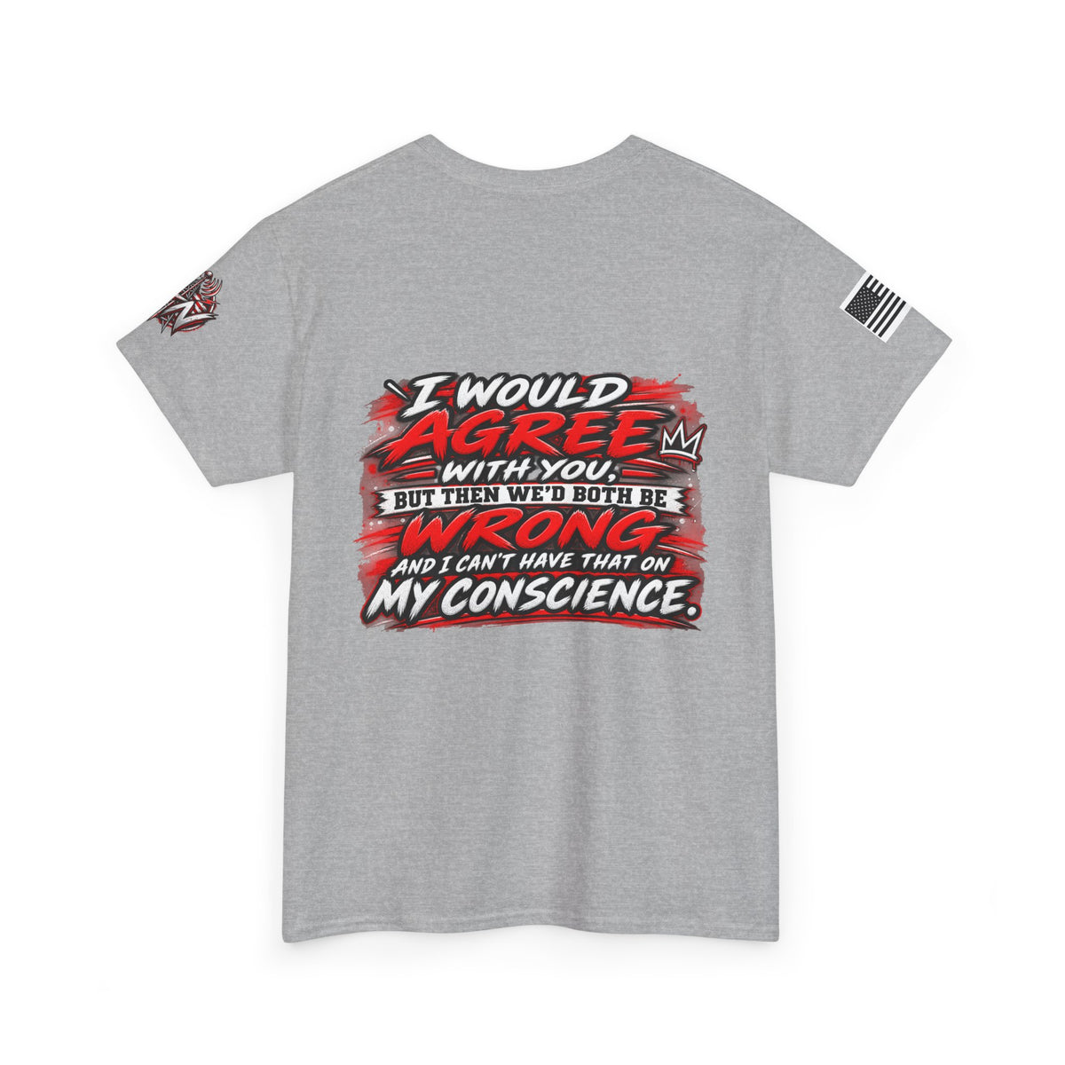 "I Would Agree With You But Then We’d Both Be Wrong" T-Shirt