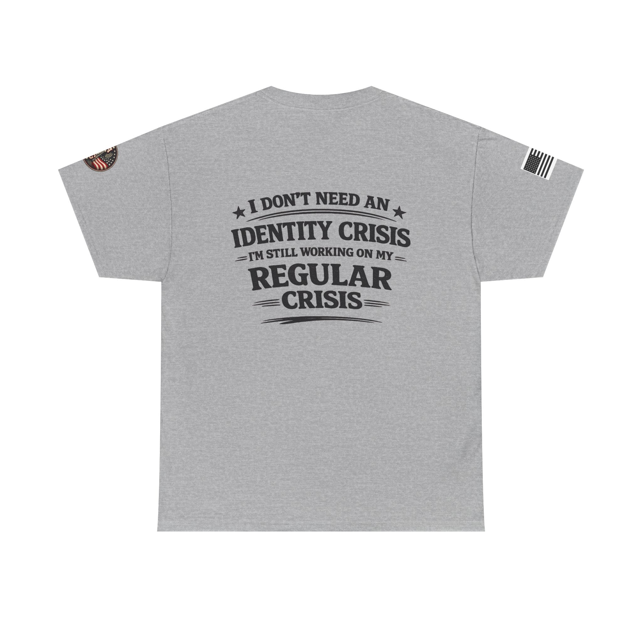 "I Don't Need an Identity Crisis, I'm Still Working on My Regular Crisis" T-Shirt