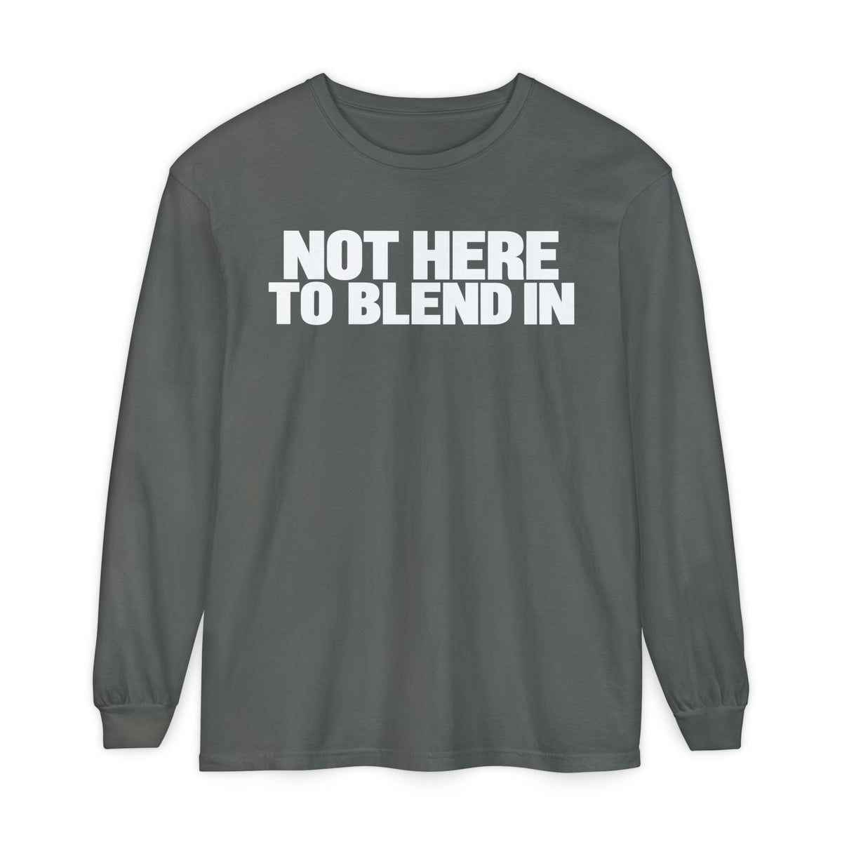 Not Here To Blend In Long Sleeve Shirt