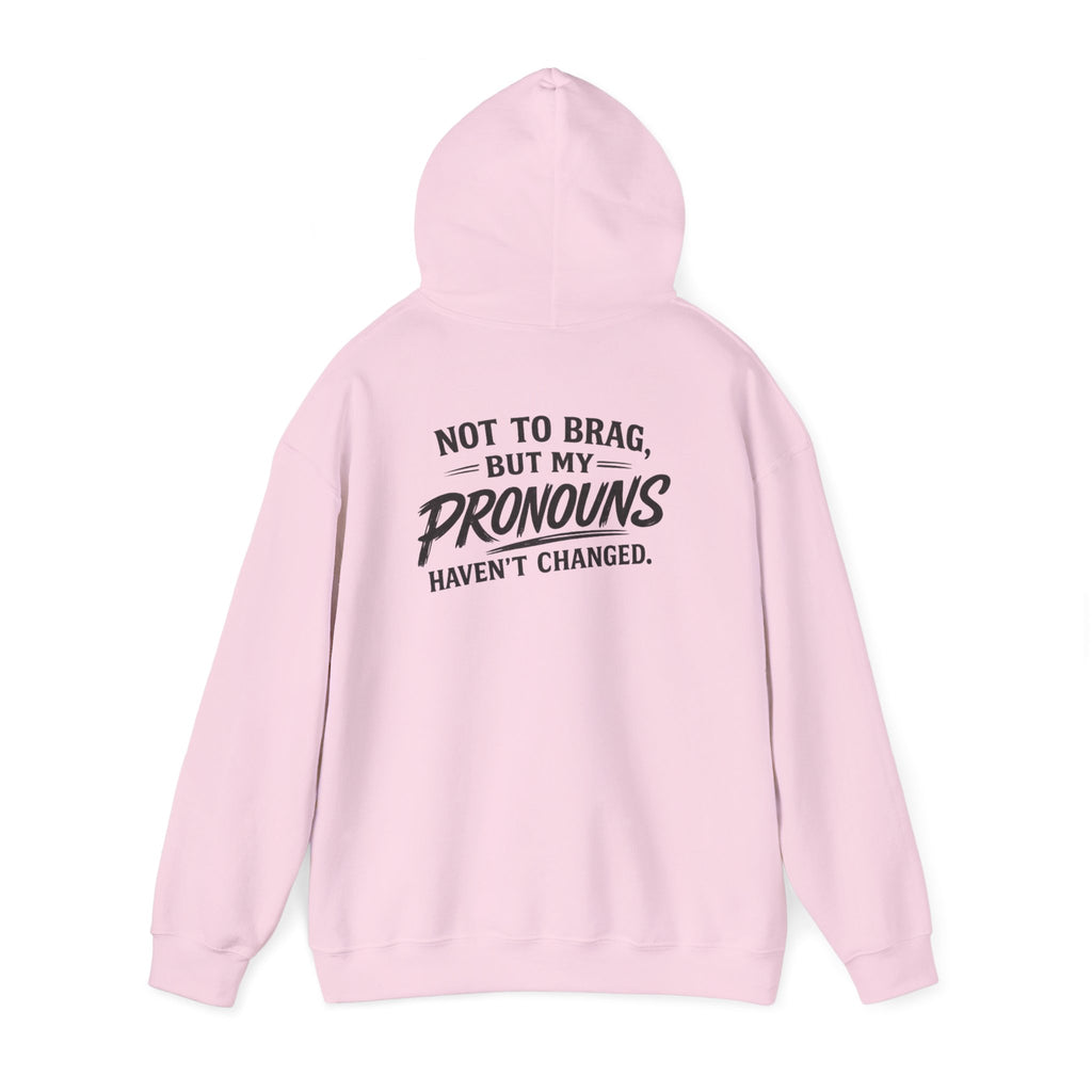 "Not to Brag, But My Pronouns Haven’t Changed" Hoodie