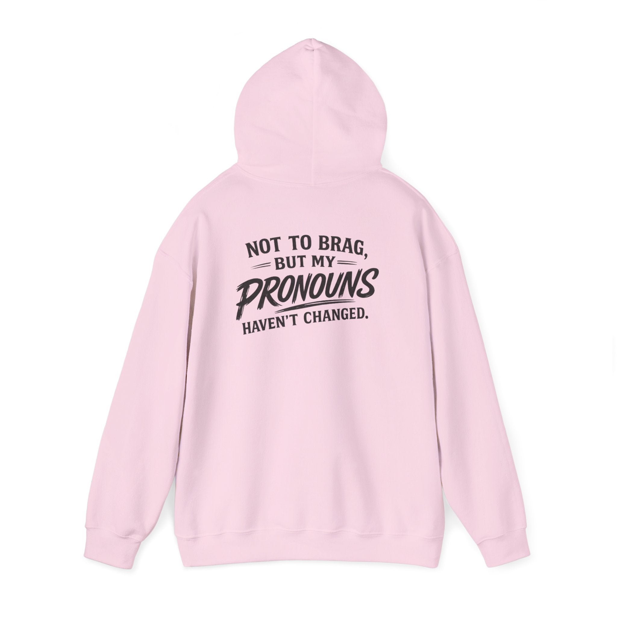 "Not to Brag, But My Pronouns Haven’t Changed" Hoodie