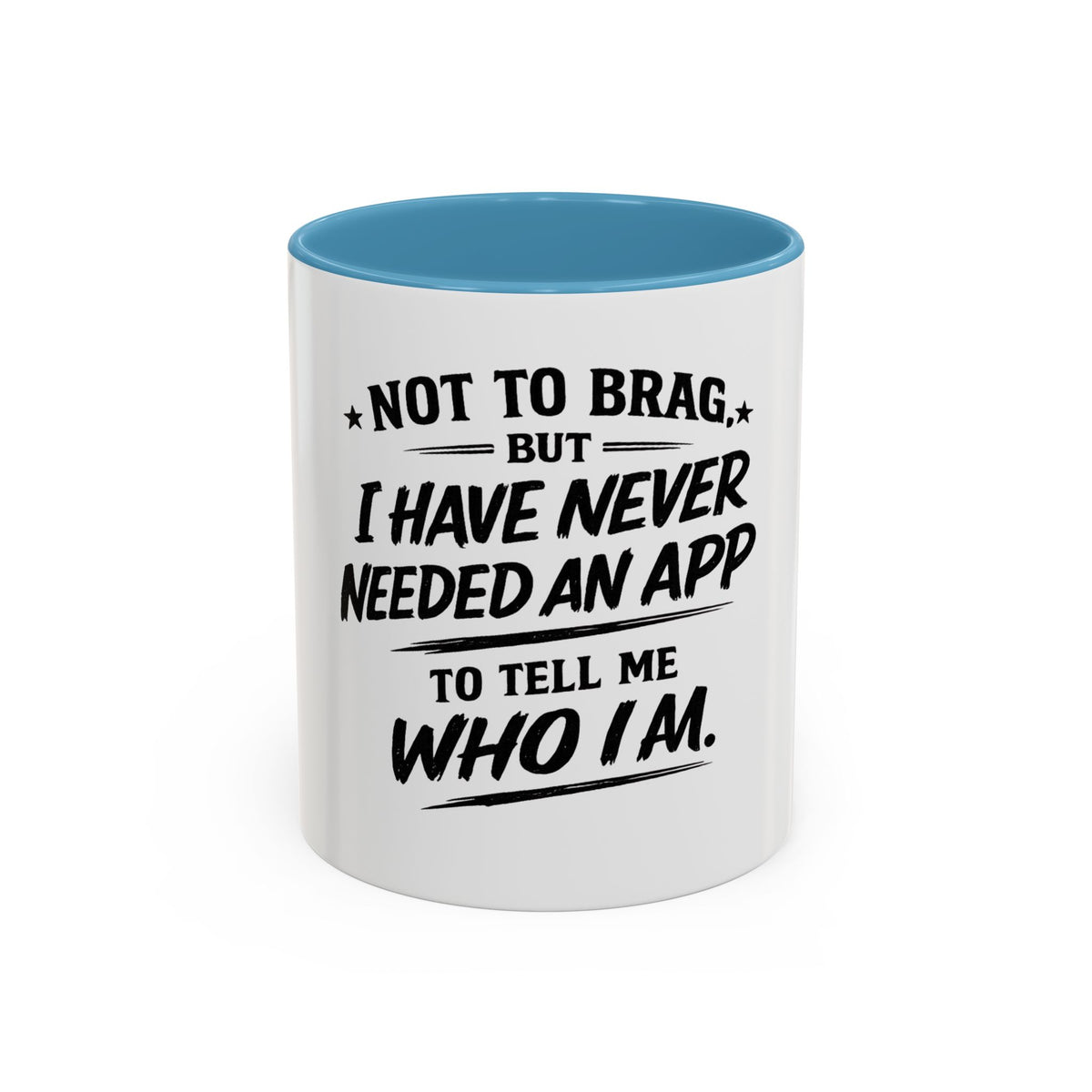"Not to Brag, But I Have Never Needed an App to Tell Me Who I Am" Coffee Mug