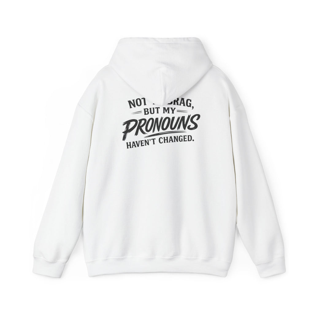 "Not to Brag, But My Pronouns Haven’t Changed" Hoodie