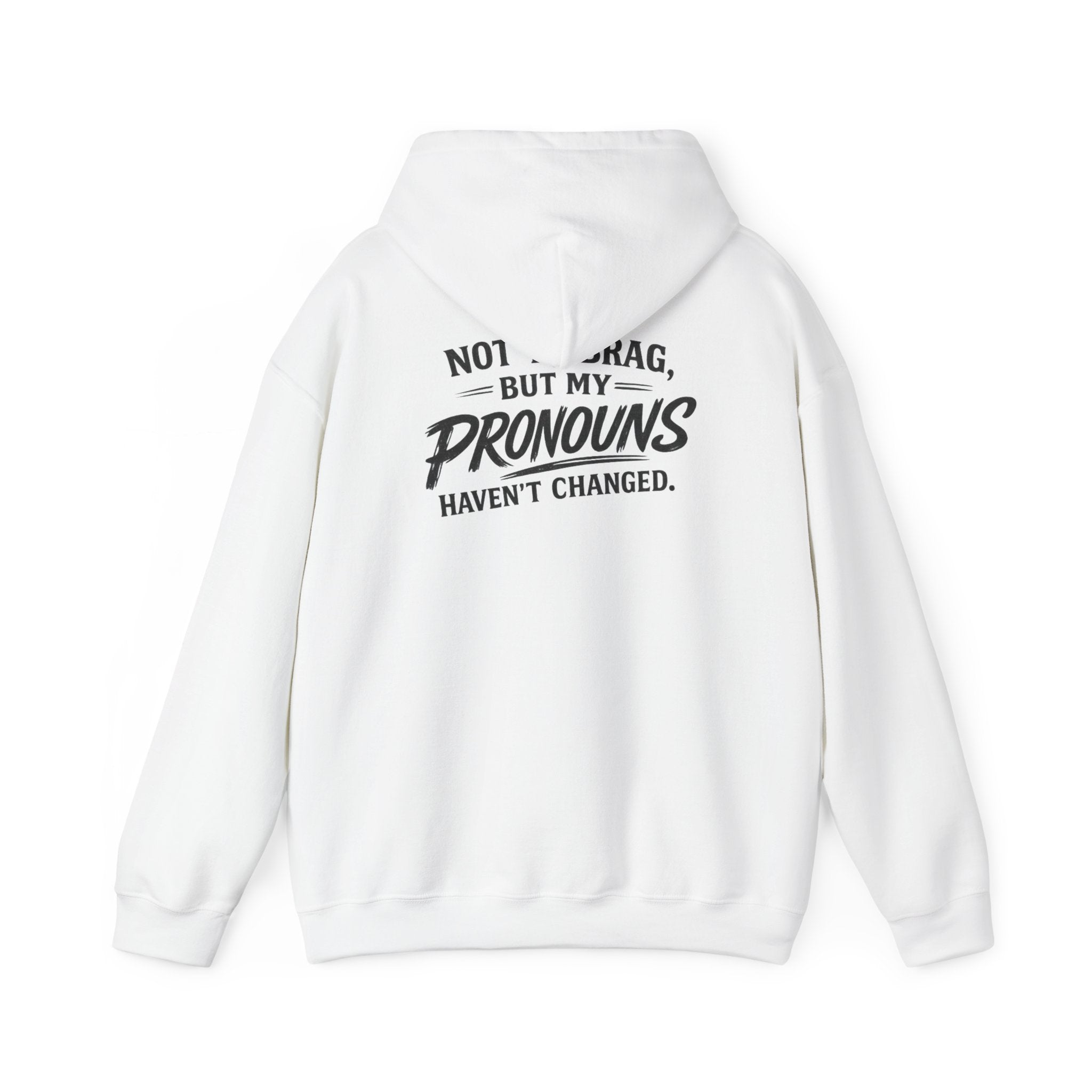 "Not to Brag, But My Pronouns Haven’t Changed" Hoodie