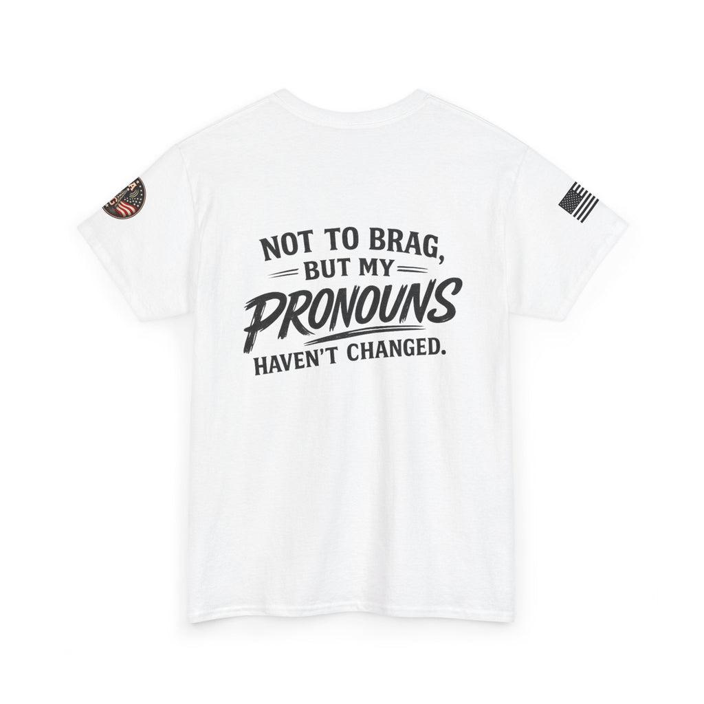 "Not to Brag But My Pronouns Haven't Changed" T-Shirt