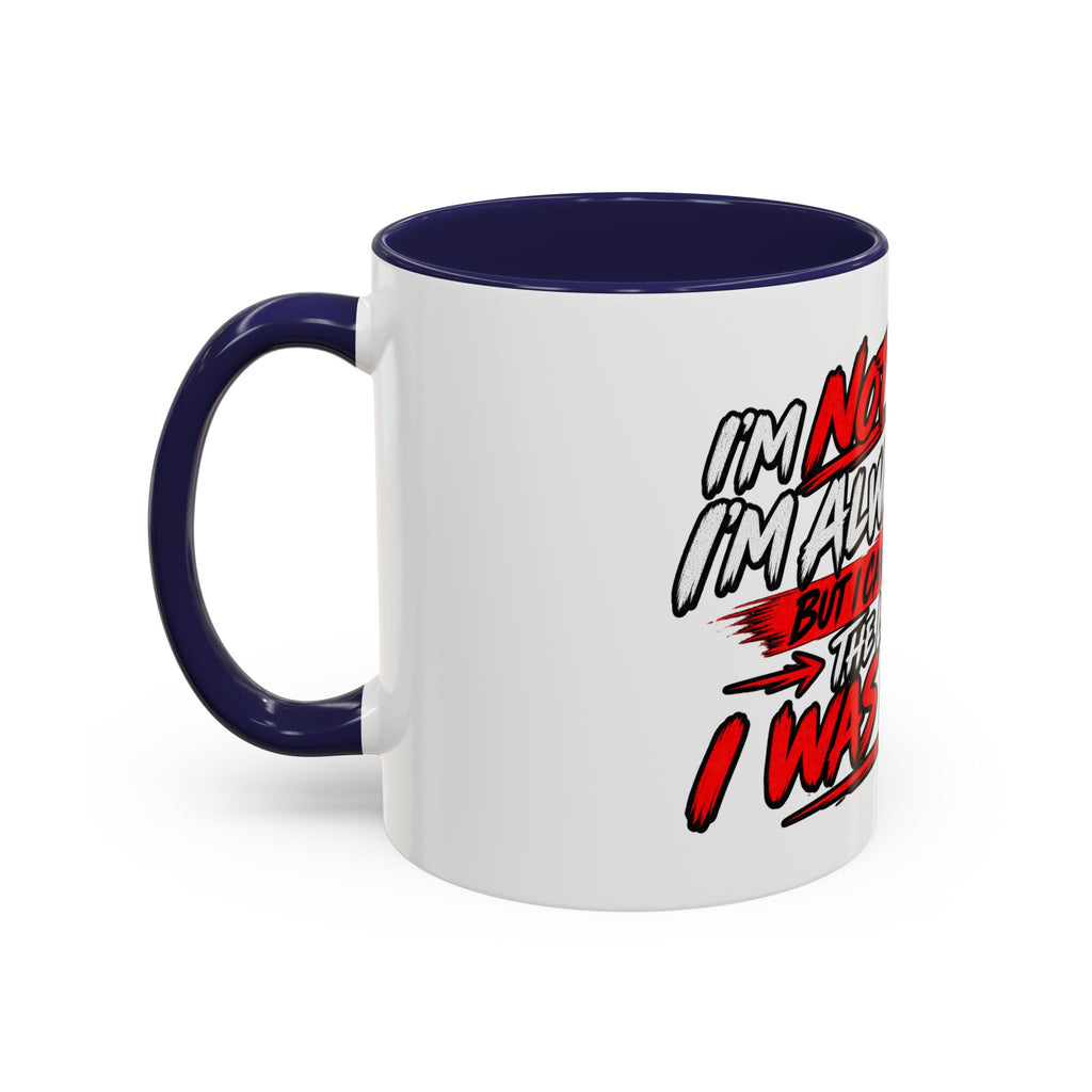 "Not Saying I’m Always Right... Coffee Mug