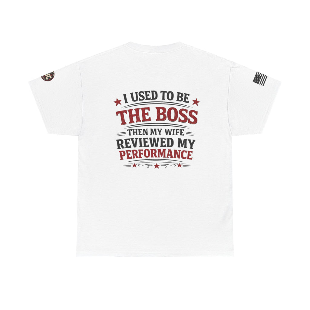 “I Used To Be The Boss Then My Wife Reviewed My Performance” T-Shirt