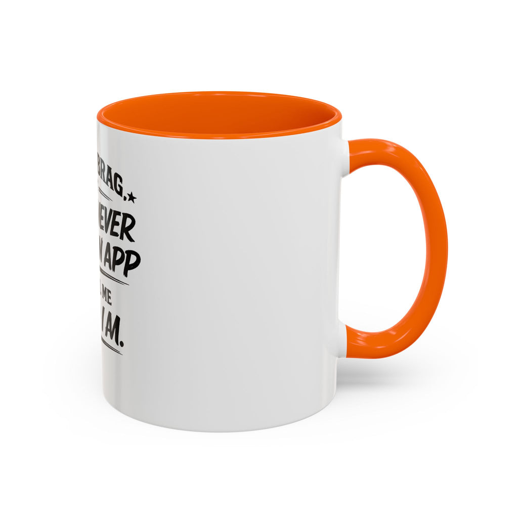 "Not to Brag, But I Have Never Needed an App to Tell Me Who I Am" Coffee Mug