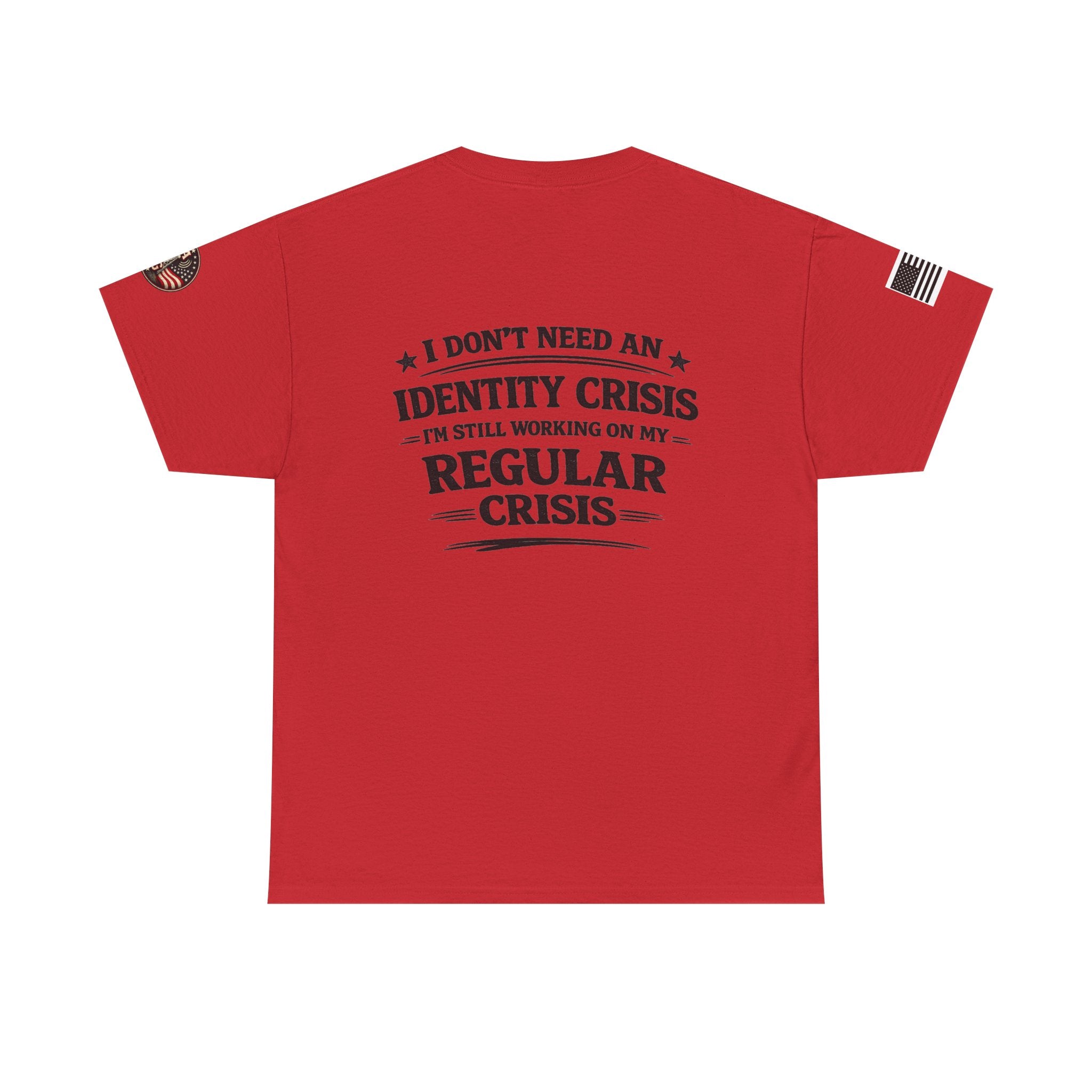 "I Don't Need an Identity Crisis, I'm Still Working on My Regular Crisis" T-Shirt