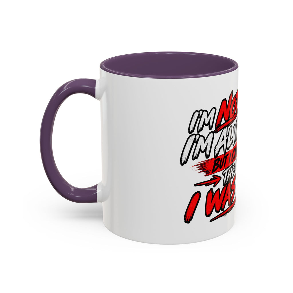"Not Saying I’m Always Right... Coffee Mug