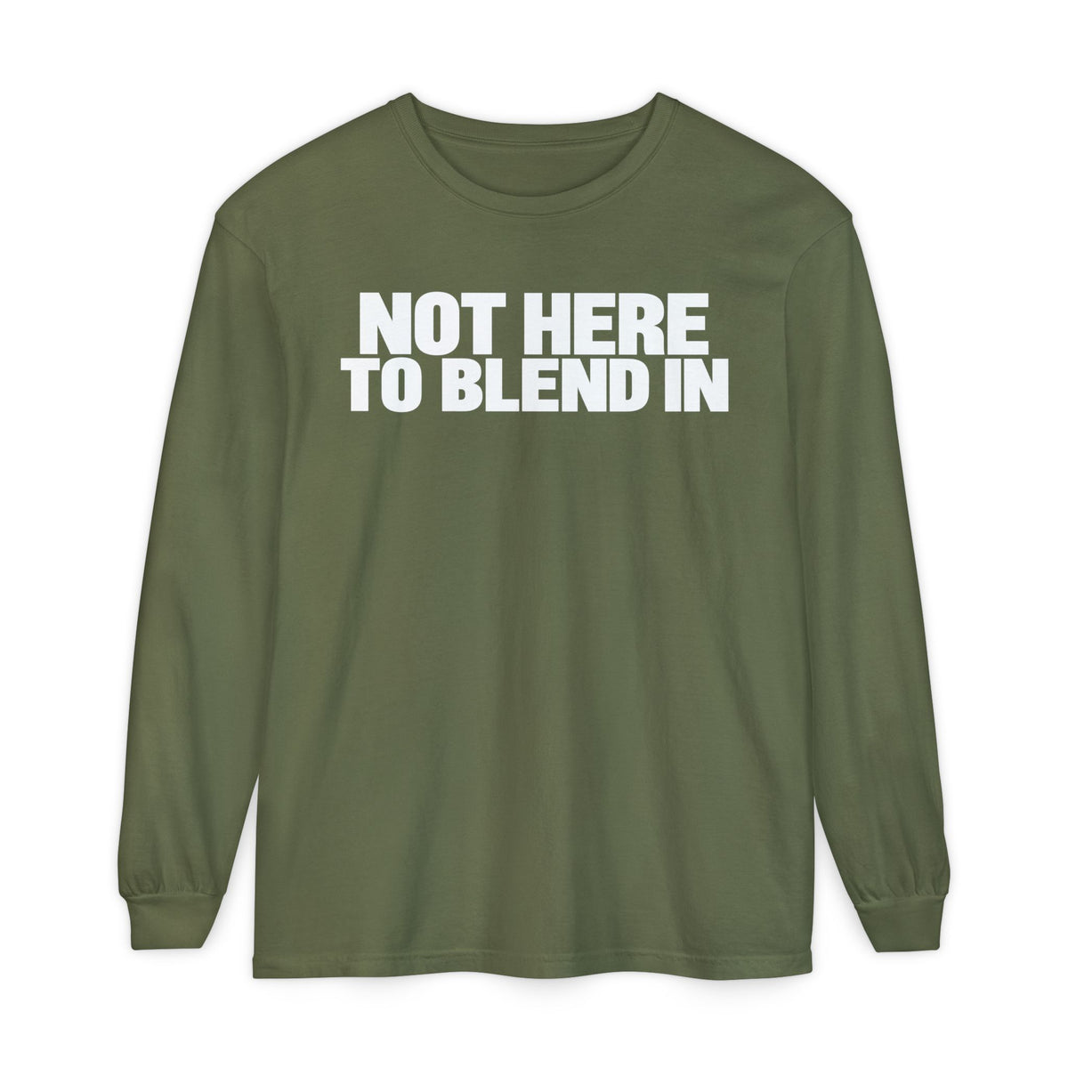 Not Here To Blend In Long Sleeve Shirt