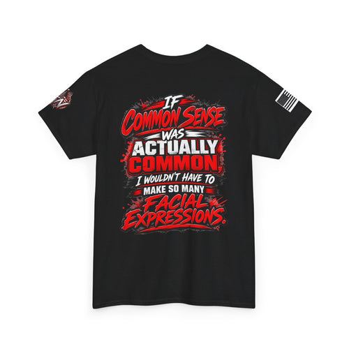 "If Common Sense Was Actually Common I Wouldn't Have to Make So Many Facial Expressions" T-Shirt