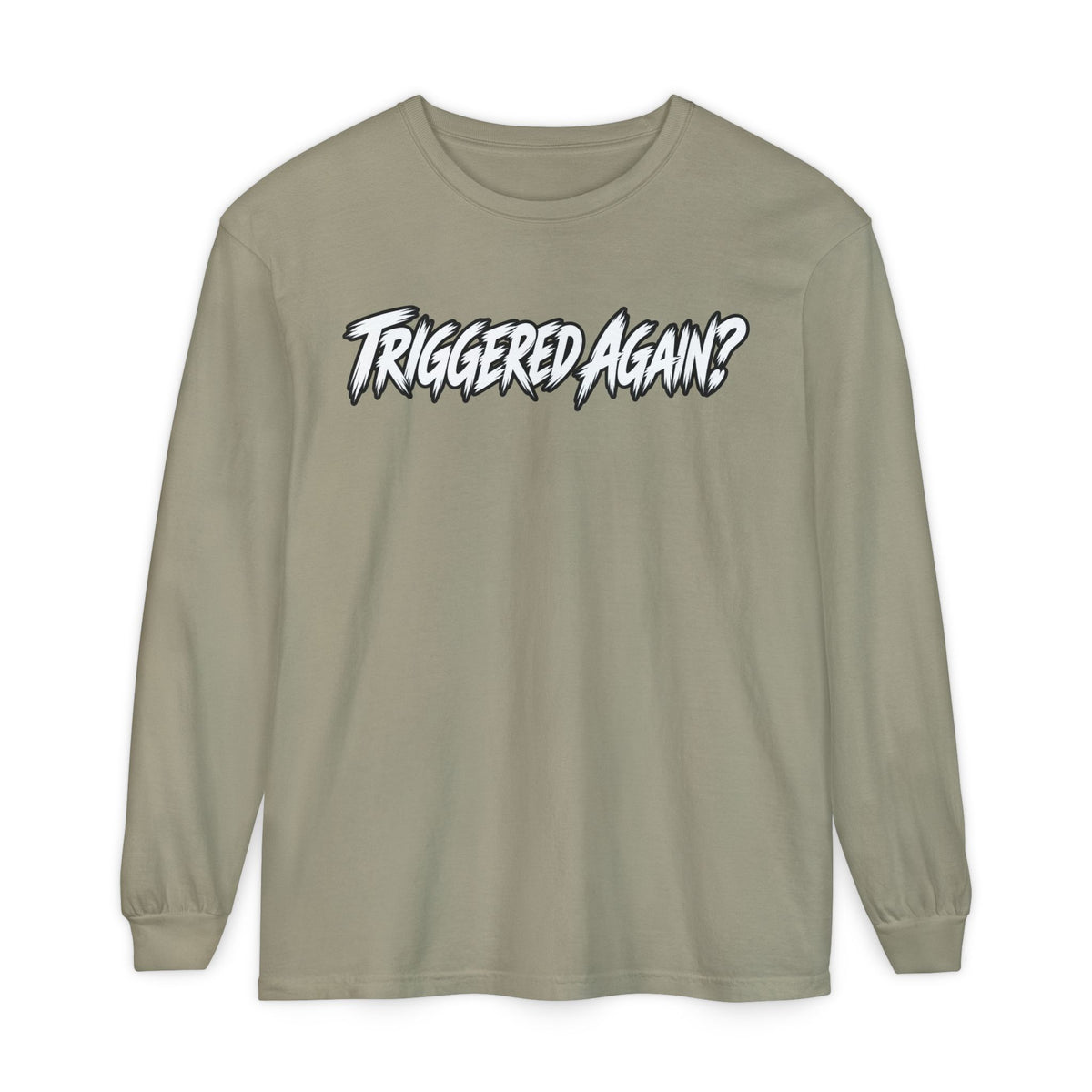 Triggered Again? Long Sleeve Shirt