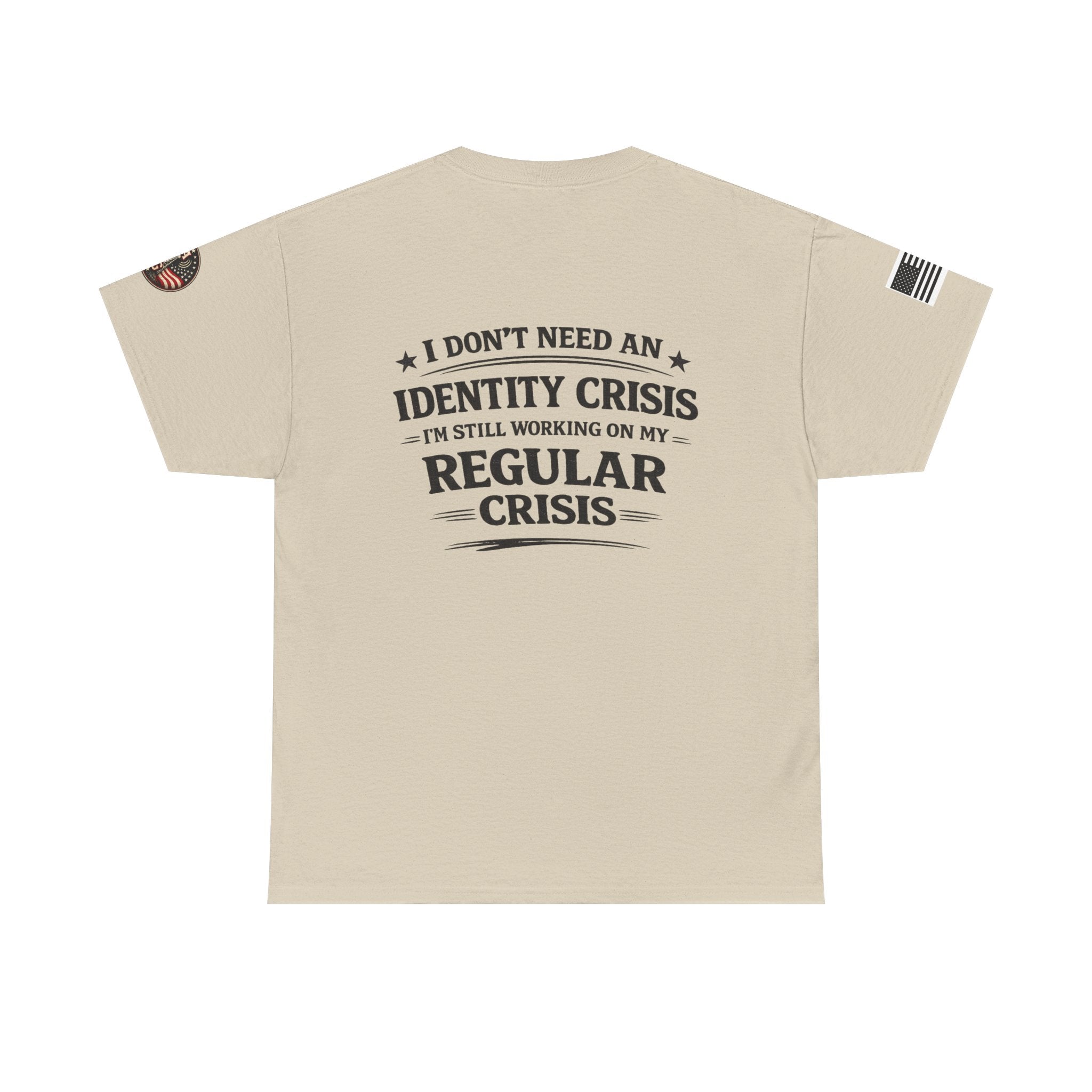 "I Don't Need an Identity Crisis, I'm Still Working on My Regular Crisis" T-Shirt