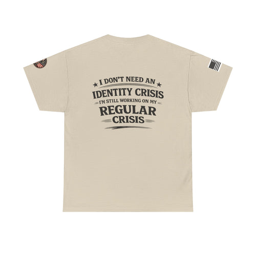 "I Don't Need an Identity Crisis, I'm Still Working on My Regular Crisis" T-Shirt