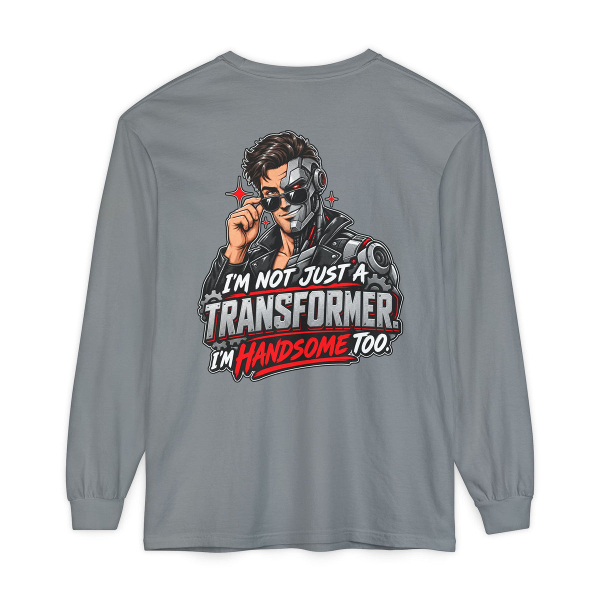 "I’m Not Just a Transformer, I’m Handsome Too" Long Sleeve Shirt