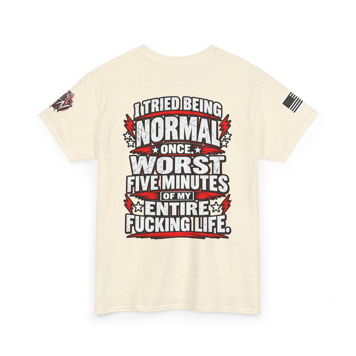 "I Tried Being Normal Once... Worst Five Minutes of My Entire F***ing Life" T-Shirt