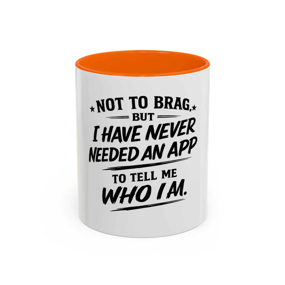 "Not to Brag, But I Have Never Needed an App to Tell Me Who I Am" Coffee Mug