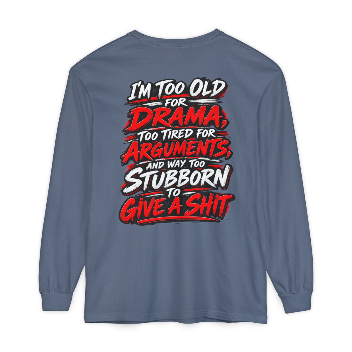 Too Old for Drama Long Sleeve Shirt