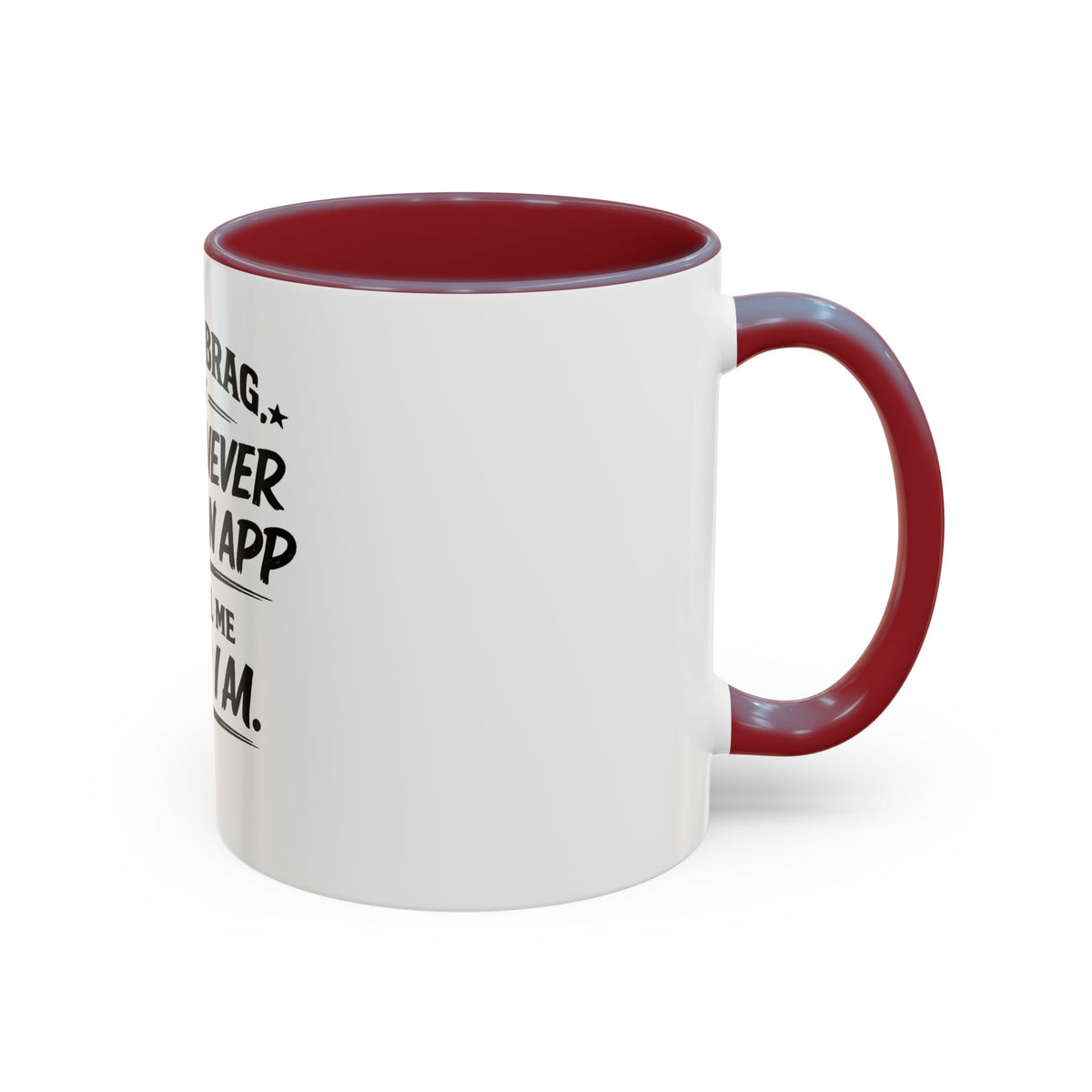 "Not to Brag, But I Have Never Needed an App to Tell Me Who I Am" Coffee Mug