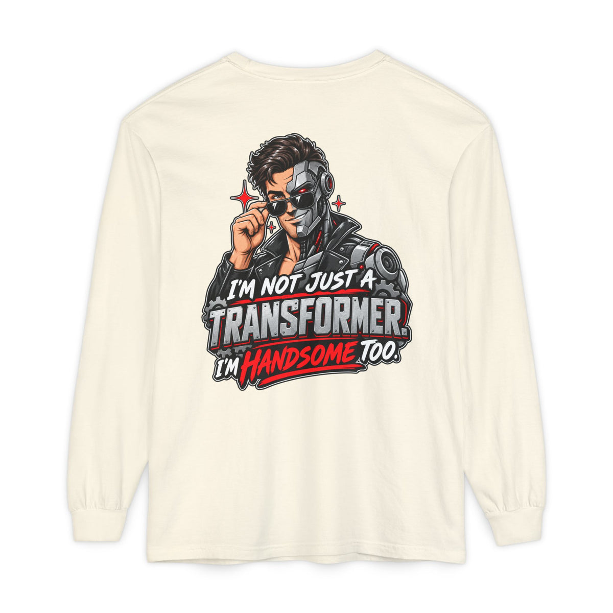 "I’m Not Just a Transformer, I’m Handsome Too" Long Sleeve Shirt