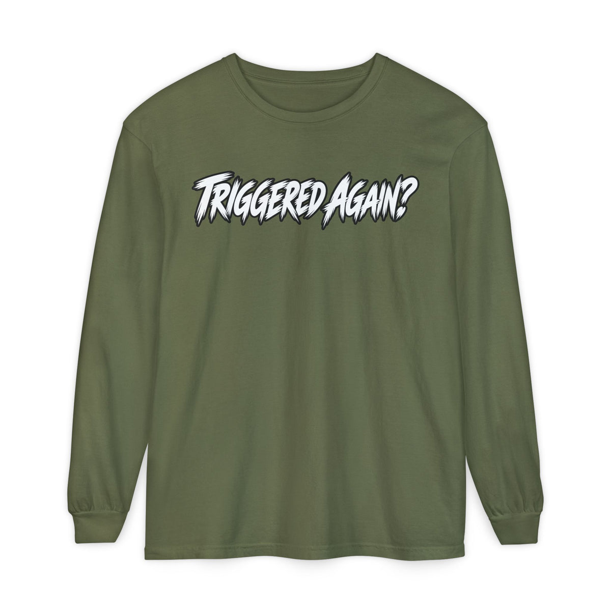 Triggered Again? Long Sleeve Shirt