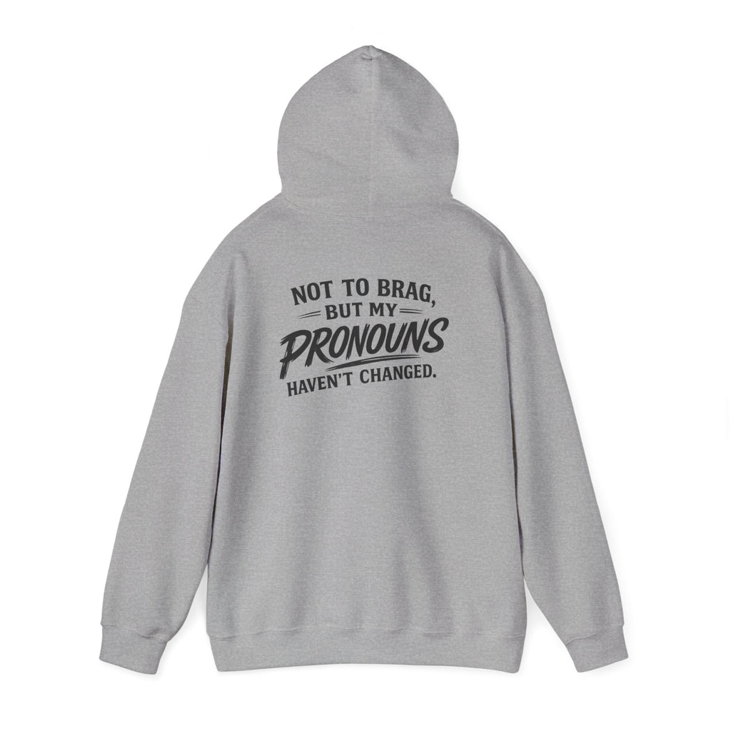 "Not to Brag, But My Pronouns Haven’t Changed" Hoodie