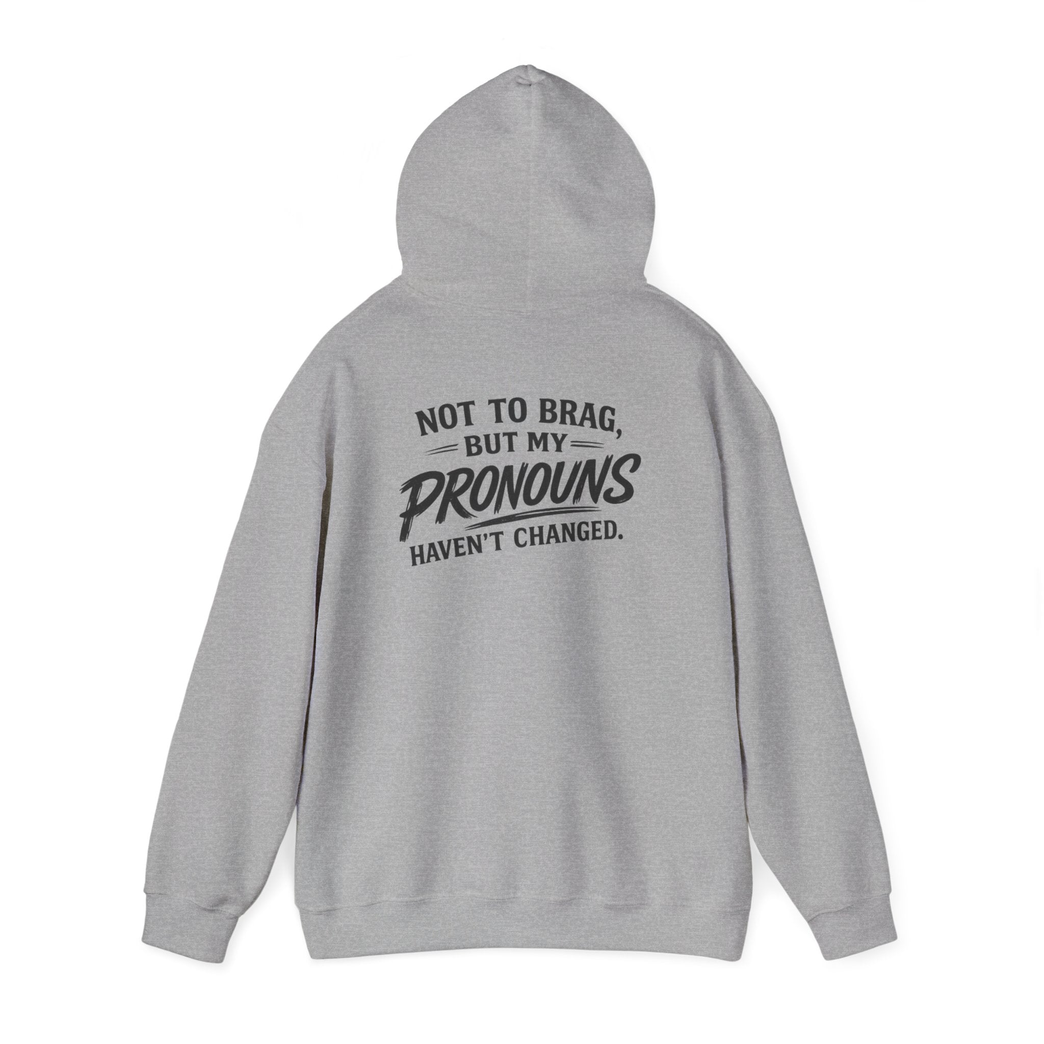 "Not to Brag, But My Pronouns Haven’t Changed" Hoodie
