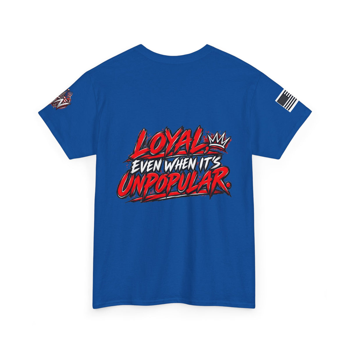 Loyal Even When It’s Unpopular T-Shirt