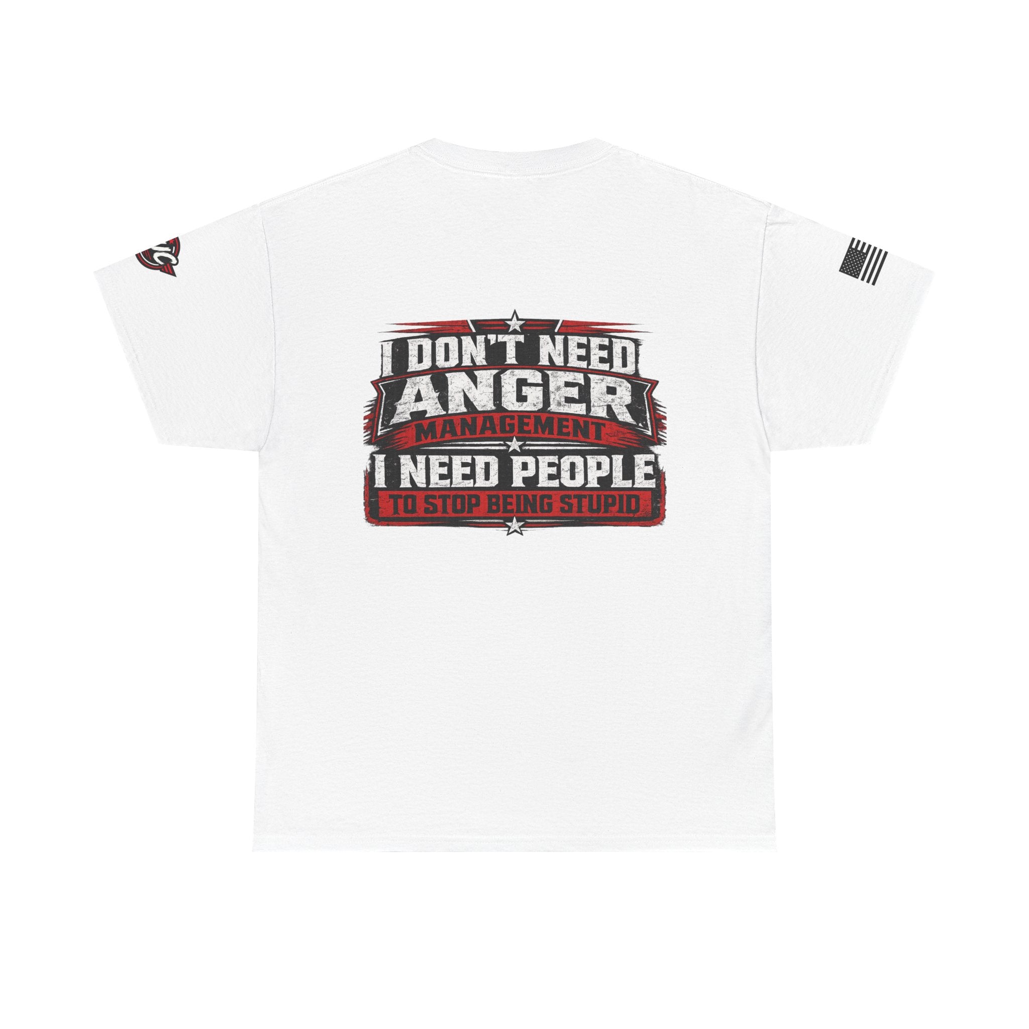 “I Don’t Need Anger Management, I Need People to Stop Being Stupid” Graphic T-Shirt