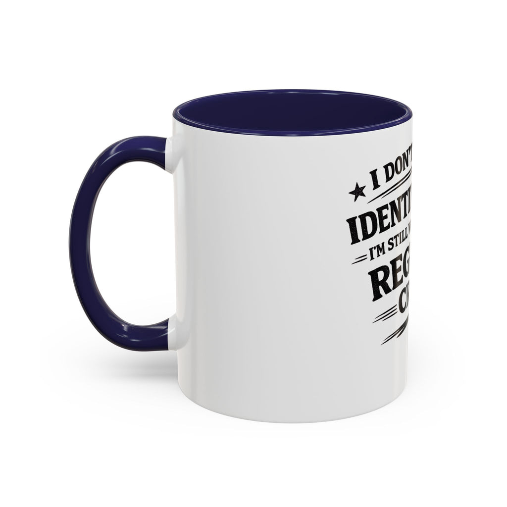 "I Don't Need an Identity Crisis, I'm Still Working on My Regular Crisis" Coffee Mug