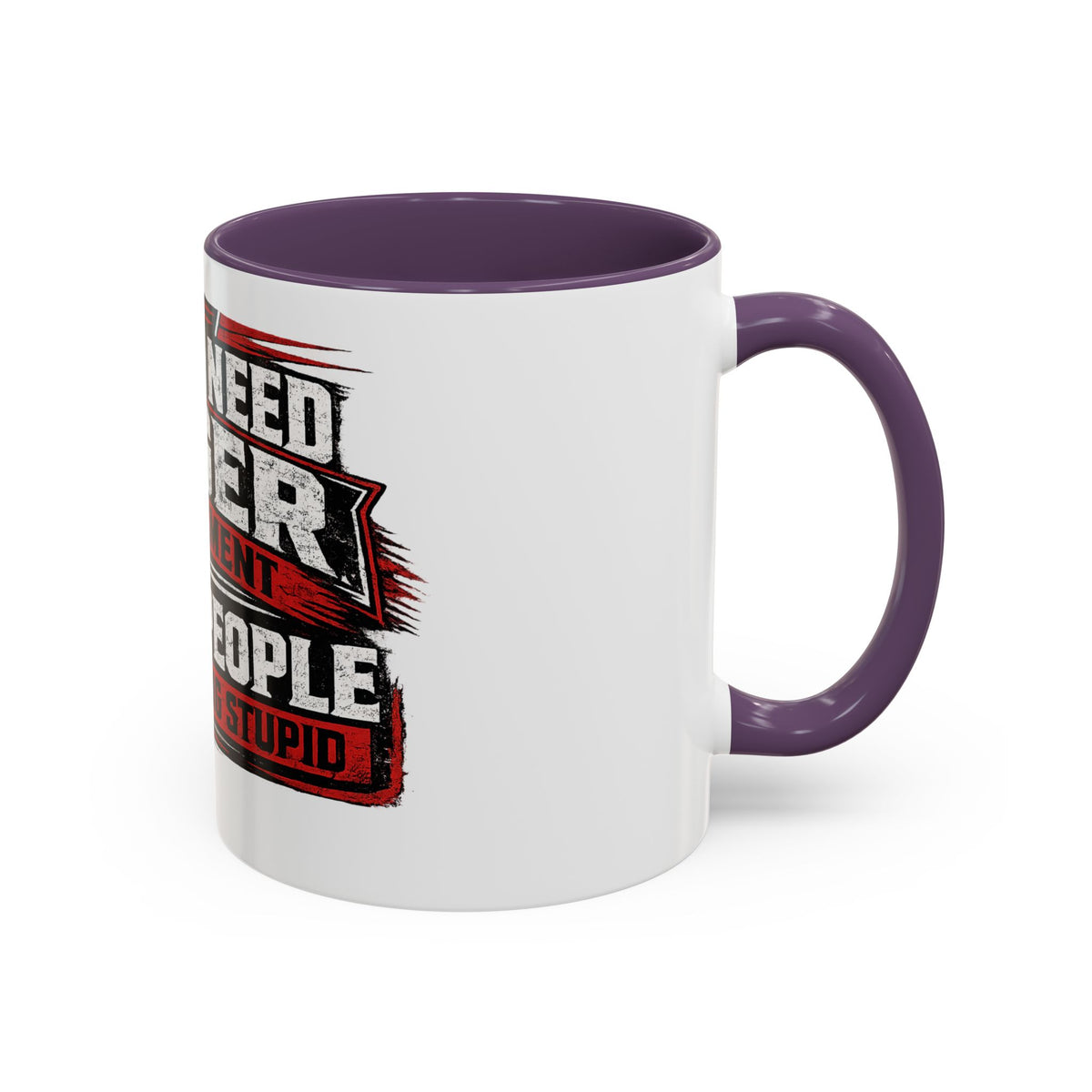 "I Don't Need Anger Management, I Need People To Stop Being Stupid" Coffee Mug