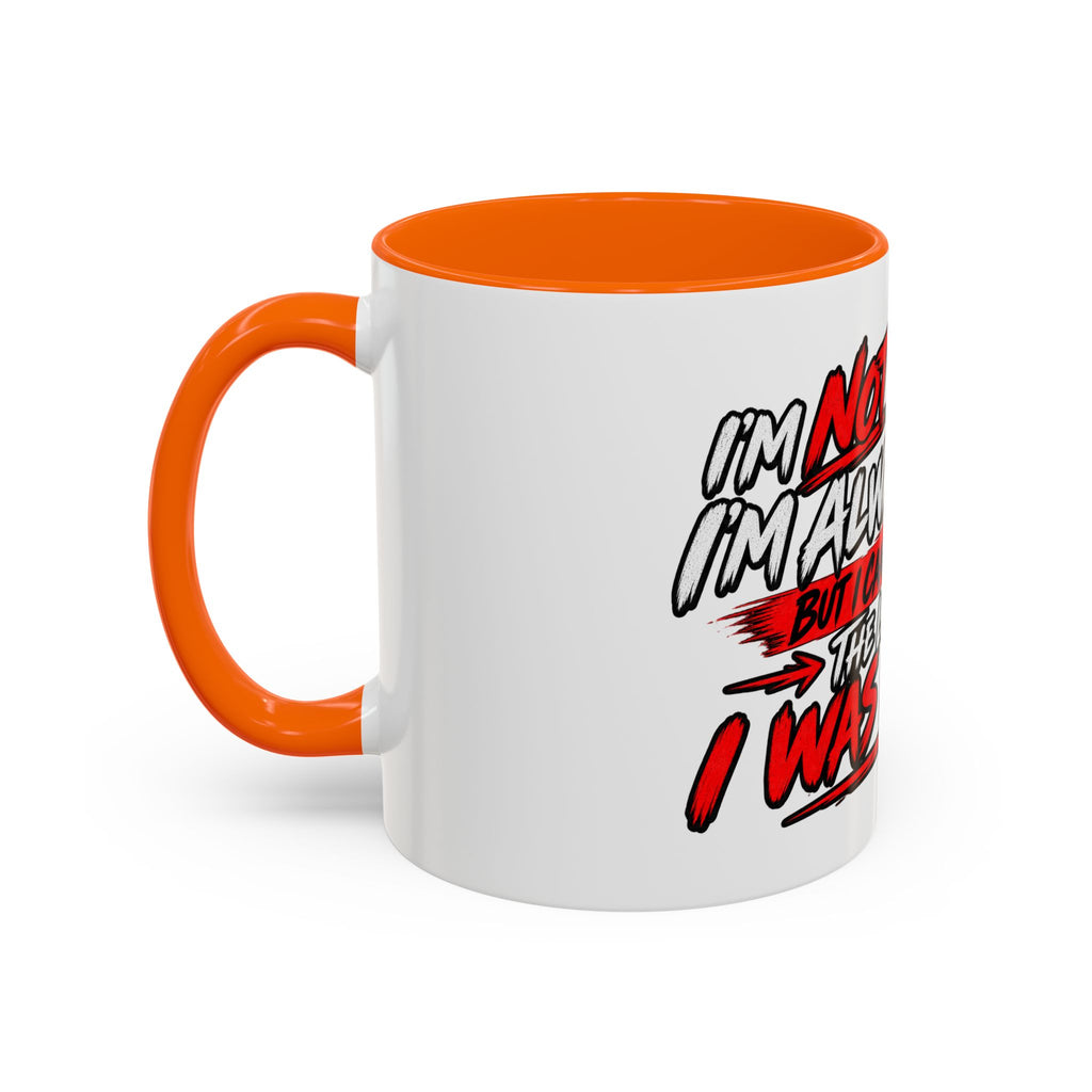 "Not Saying I’m Always Right... Coffee Mug