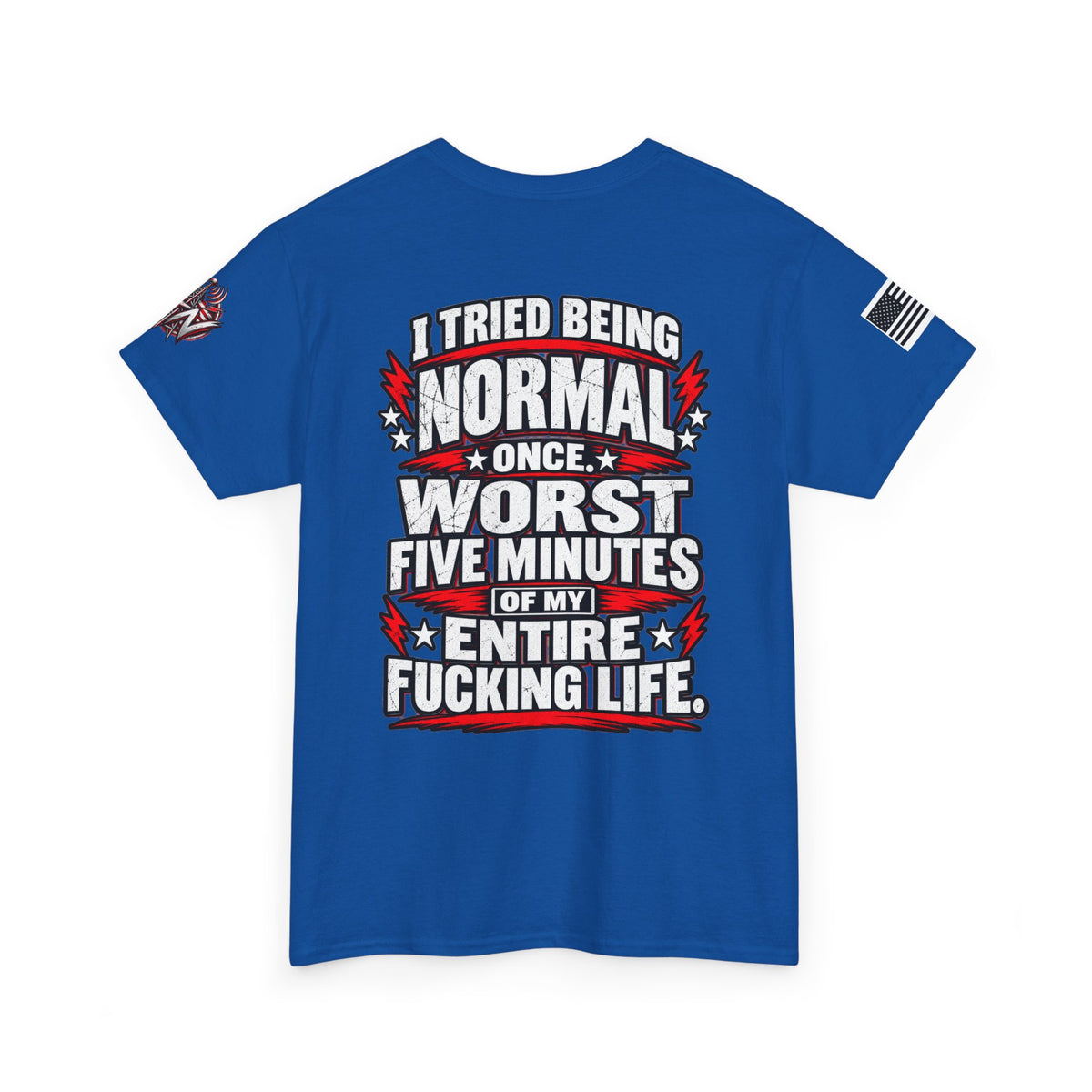 "I Tried Being Normal Once... Worst Five Minutes of My Entire F***ing Life" T-Shirt