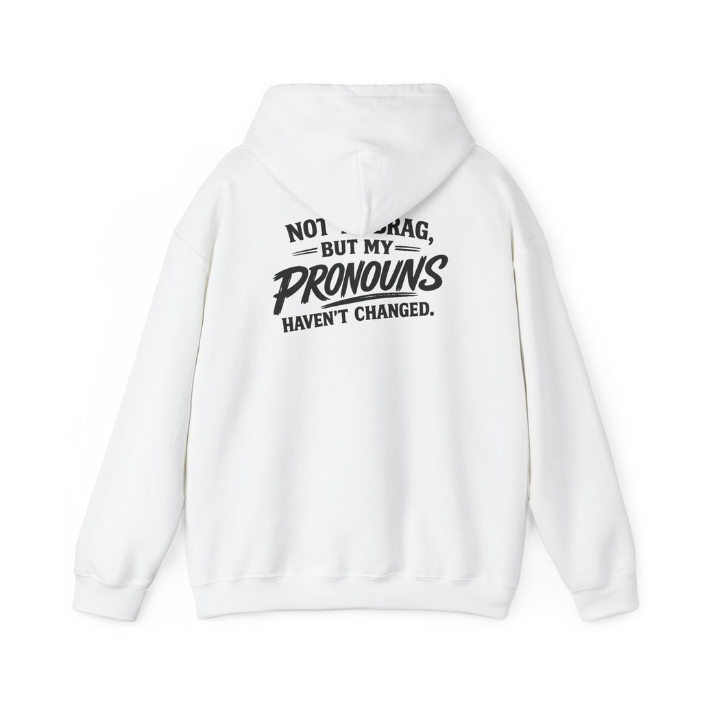 "Not to Brag, But My Pronouns Haven’t Changed" Hoodie
